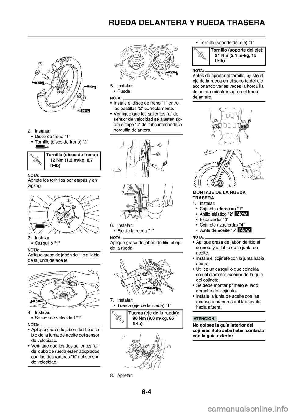 YAMAHA WR 450F 2008 Manuale de Empleo (in Spanish) 6-4
RUEDA DELANTERA Y RUEDA TRASERA
2. Instalar:
• Disco de freno "1"
• Tornillo (disco de freno) "2"
Apriete los tornillos por etapas y en
zigzag.
3. Instalar:
• Casquillo "1"
Aplique grasa d YAMAHA WR 450F 2008 Manuale de Empleo (in Spanish) 6-4
RUEDA DELANTERA Y RUEDA TRASERA
2. Instalar:
• Disco de freno "1"
• Tornillo (disco de freno) "2"
Apriete los tornillos por etapas y en
zigzag.
3. Instalar:
• Casquillo "1"
Aplique grasa d