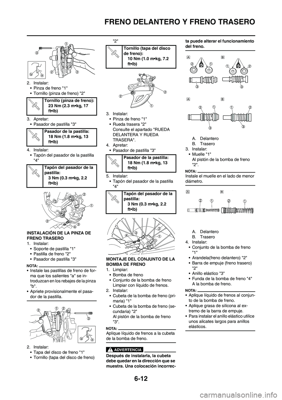 YAMAHA WR 450F 2008 Manuale de Empleo (in Spanish) 6-12
FRENO DELANTERO Y FRENO TRASERO
2. Instalar:
• Pinza de freno "1"
• Tornillo (pinza de freno) "2"
3. Apretar:
• Pasador de pastilla "3"
4. Instalar:
• Tapón del pasador de la pastilla
YAMAHA WR 450F 2008 Manuale de Empleo (in Spanish) 6-12
FRENO DELANTERO Y FRENO TRASERO
2. Instalar:
• Pinza de freno "1"
• Tornillo (pinza de freno) "2"
3. Apretar:
• Pasador de pastilla "3"
4. Instalar:
• Tapón del pasador de la pastilla