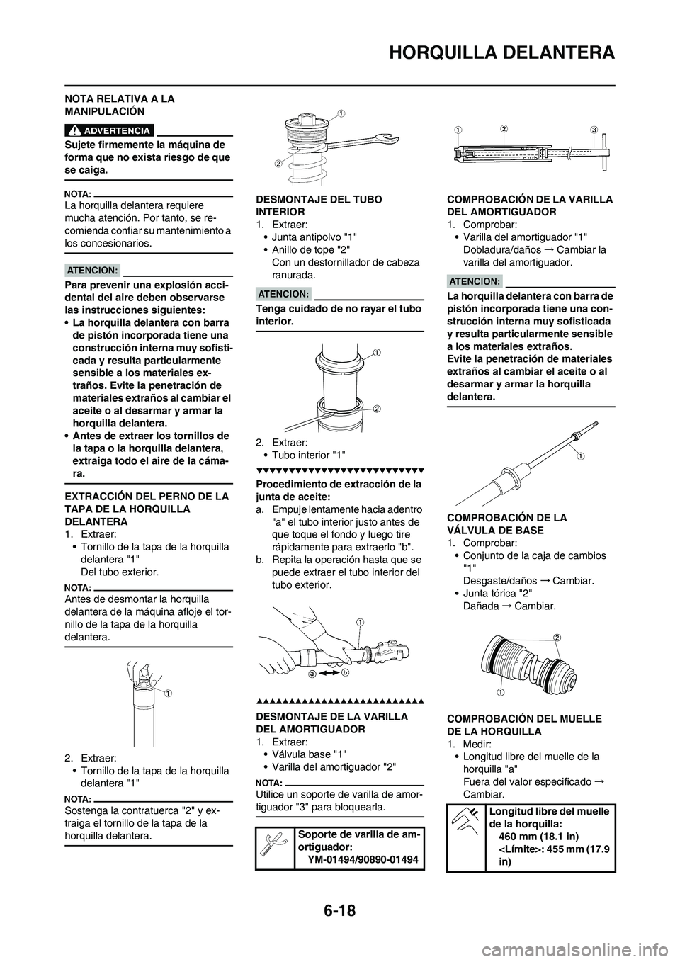YAMAHA WR 450F 2008  Manuale de Empleo (in Spanish) 6-18
HORQUILLA DELANTERA
NOTA RELATIVA A LA 
MANIPULACIÓN
Sujete firmemente la máquina de 
forma que no exista riesgo de que 
se caiga.
La horquilla delantera requiere 
mucha atención. Por tanto, s