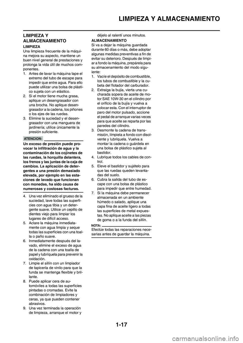 YAMAHA WR 450F 2008 Manuale de Empleo (in Spanish) 1-17
LIMPIEZA Y ALMACENAMIENTO
LIMPIEZA Y
ALMACENAMIENTO
LIMPIEZA
Una limpieza frecuente de la máqui-
na mejora su aspecto, mantiene un
buen nivel general de prestaciones y
prolonga la vida útil YAMAHA WR 450F 2008 Manuale de Empleo (in Spanish) 1-17
LIMPIEZA Y ALMACENAMIENTO
LIMPIEZA Y
ALMACENAMIENTO
LIMPIEZA
Una limpieza frecuente de la máqui-
na mejora su aspecto, mantiene un
buen nivel general de prestaciones y
prolonga la vida útil