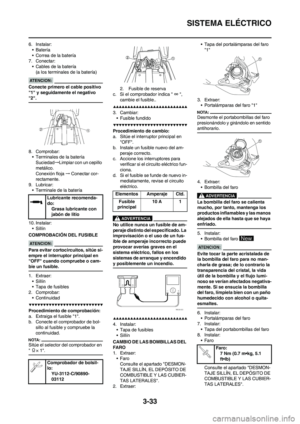 YAMAHA WR 450F 2008 Manuale de Empleo (in Spanish) 3-33
SISTEMA ELÉCTRICO
6. Instalar:
• Batería
• Correa de la batería
7. Conectar:
• Cables de la batería
(a los terminales de la batería)
Conecte primero el cable positivo
"1" y seguidamen YAMAHA WR 450F 2008 Manuale de Empleo (in Spanish) 3-33
SISTEMA ELÉCTRICO
6. Instalar:
• Batería
• Correa de la batería
7. Conectar:
• Cables de la batería
(a los terminales de la batería)
Conecte primero el cable positivo
"1" y seguidamen