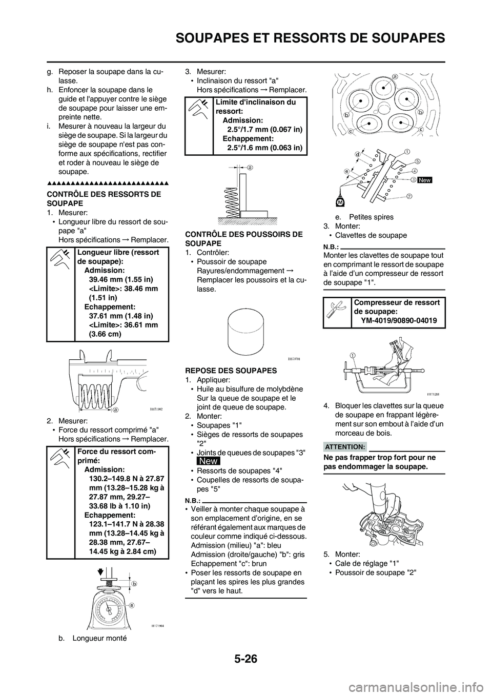 YAMAHA WR 450F 2008  Notices Demploi (in French) 5-26
SOUPAPES ET RESSORTS DE SOUPAPES
g. Reposer la soupape dans la cu-
lasse.
h. Enfoncer la soupape dans le 
guide et lappuyer contre le siège 
de soupape pour laisser une em-
preinte nette.
i. Me