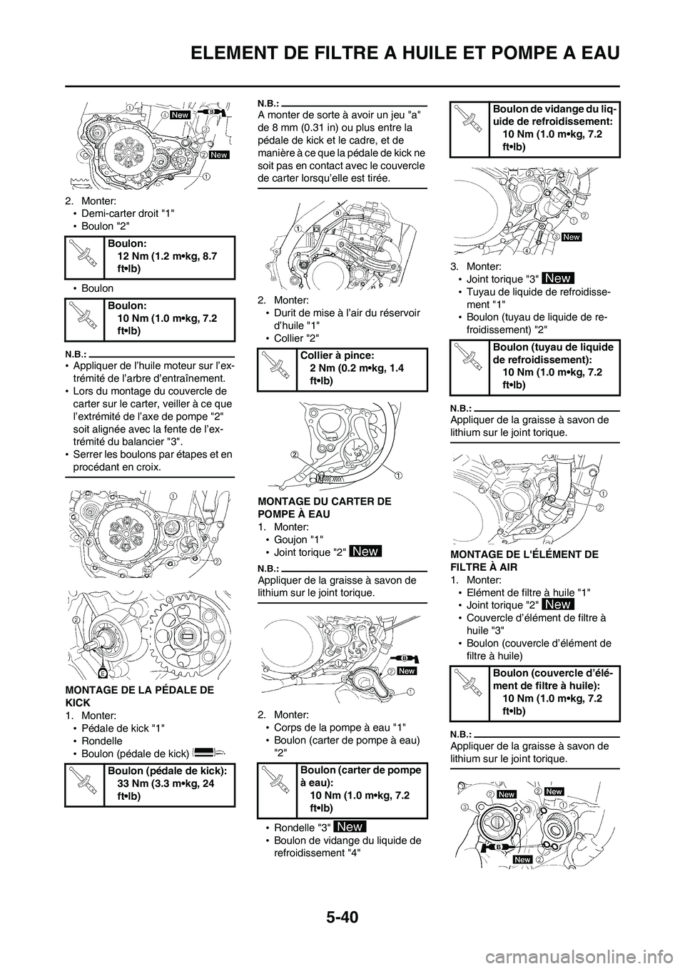 YAMAHA WR 450F 2008 Notices Demploi (in French) 5-40
ELEMENT DE FILTRE A HUILE ET POMPE A EAU
2. Monter:
•Demi-carter droit "1"
•Boulon "2"
•Boulon
•Appliquer de l’huile moteur sur l’ex-
trémité de l’arbre d’entraînement.
•Lors YAMAHA WR 450F 2008 Notices Demploi (in French) 5-40
ELEMENT DE FILTRE A HUILE ET POMPE A EAU
2. Monter:
•Demi-carter droit "1"
•Boulon "2"
•Boulon
•Appliquer de l’huile moteur sur l’ex-
trémité de l’arbre d’entraînement.
•Lors