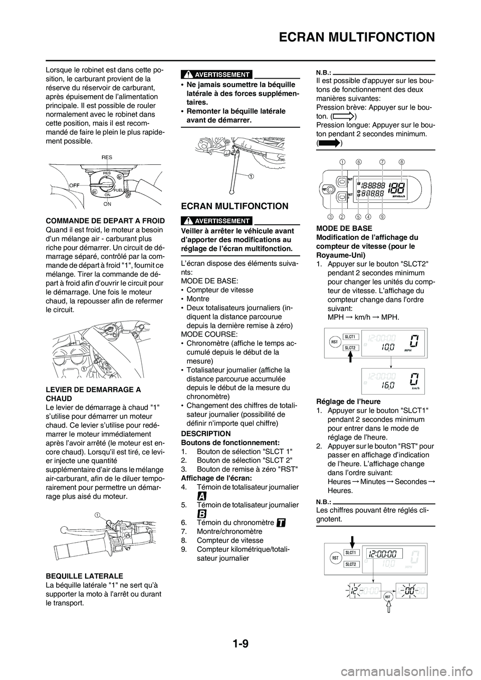 YAMAHA WR 450F 2008 Notices Demploi (in French) 1-9
ECRAN MULTIFONCTION
Lorsque le robinet est dans cette po-
sition, le carburant provient de la
réserve du réservoir de carburant,
après épuisement de l’alimentation
principale. Il est poss YAMAHA WR 450F 2008 Notices Demploi (in French) 1-9
ECRAN MULTIFONCTION
Lorsque le robinet est dans cette po-
sition, le carburant provient de la
réserve du réservoir de carburant,
après épuisement de l’alimentation
principale. Il est poss