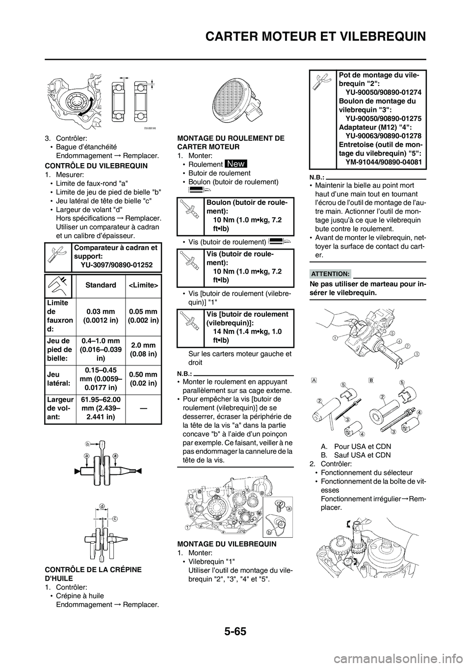YAMAHA WR 450F 2008 Notices Demploi (in French) 5-65
CARTER MOTEUR ET VILEBREQUIN
3. Contrôler:
•Bague d’étanchéité
Endommagement→Remplacer.
CONTRÔLE DU VILEBREQUIN
1. Mesurer:
•Limite de faux-rond "a"
•Limite de jeu de pied de biell YAMAHA WR 450F 2008 Notices Demploi (in French) 5-65
CARTER MOTEUR ET VILEBREQUIN
3. Contrôler:
•Bague d’étanchéité
Endommagement→Remplacer.
CONTRÔLE DU VILEBREQUIN
1. Mesurer:
•Limite de faux-rond "a"
•Limite de jeu de pied de biell
