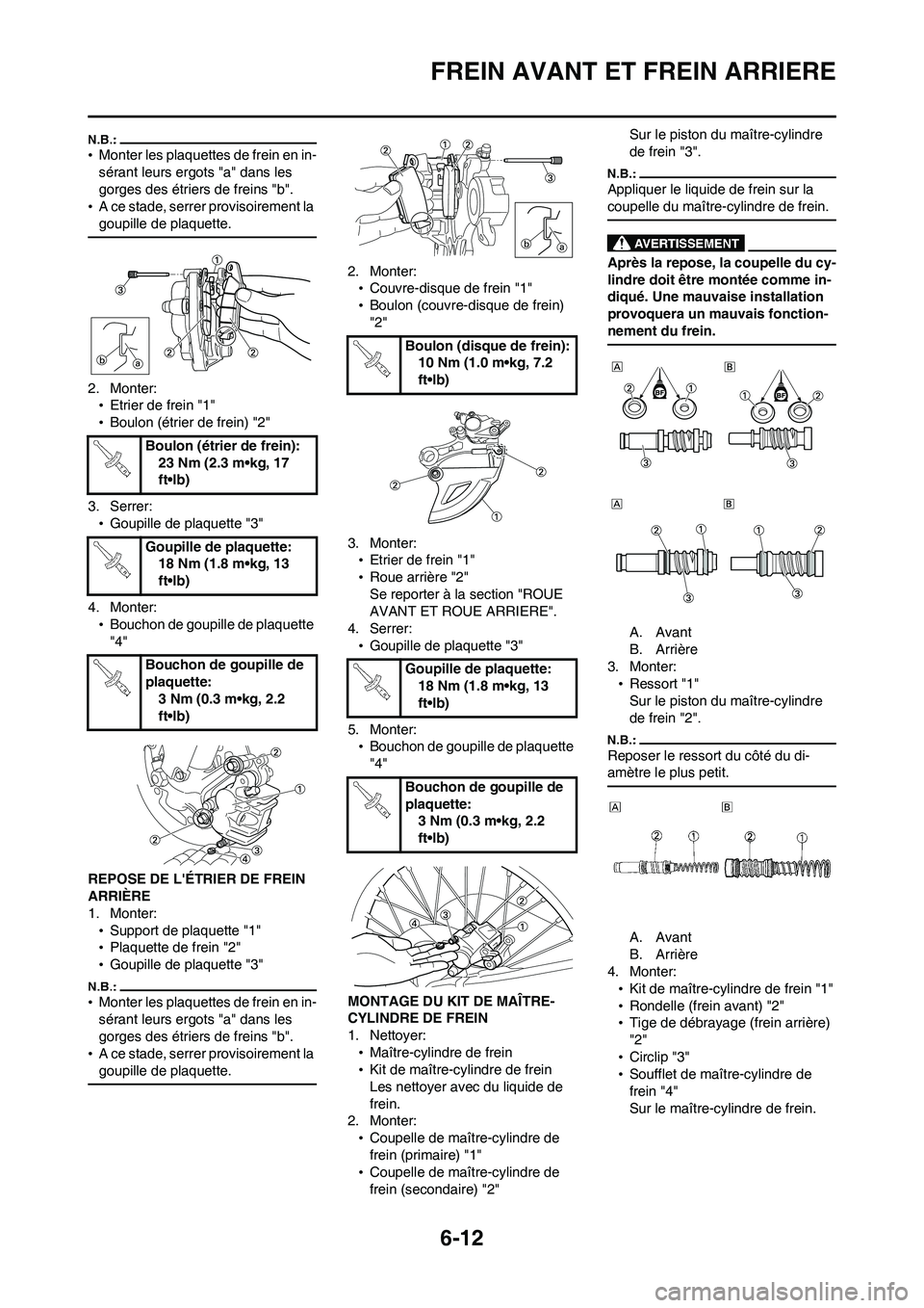 YAMAHA WR 450F 2008 Notices Demploi (in French) 6-12
FREIN AVANT ET FREIN ARRIERE
•Monter les plaquettes de frein en in-
sérant leurs ergots "a" dans les
gorges des étriers de freins "b".
•A ce stade, serrer provisoirement la
goupille de pl YAMAHA WR 450F 2008 Notices Demploi (in French) 6-12
FREIN AVANT ET FREIN ARRIERE
•Monter les plaquettes de frein en in-
sérant leurs ergots "a" dans les
gorges des étriers de freins "b".
•A ce stade, serrer provisoirement la
goupille de pl