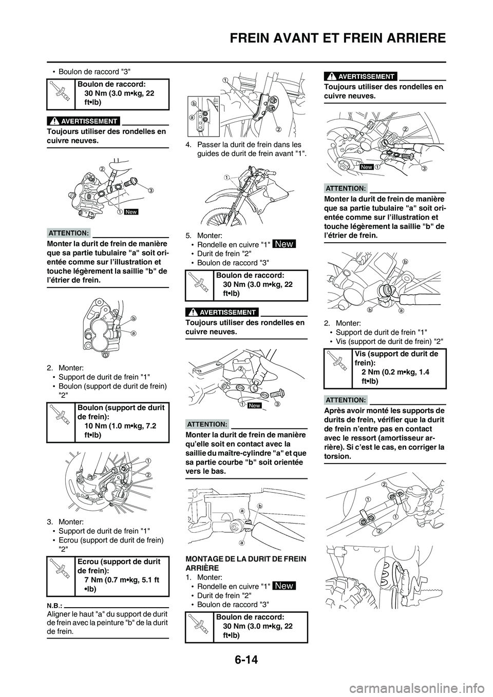 YAMAHA WR 450F 2008 Notices Demploi (in French) 6-14
FREIN AVANT ET FREIN ARRIERE
•Boulon de raccord "3"
Toujours utiliser des rondelles en
cuivre neuves.
Monter la durit de frein de manière
que sa partie tubulaire "a" soit ori-
entée comme s YAMAHA WR 450F 2008 Notices Demploi (in French) 6-14
FREIN AVANT ET FREIN ARRIERE
•Boulon de raccord "3"
Toujours utiliser des rondelles en
cuivre neuves.
Monter la durit de frein de manière
que sa partie tubulaire "a" soit ori-
entée comme s