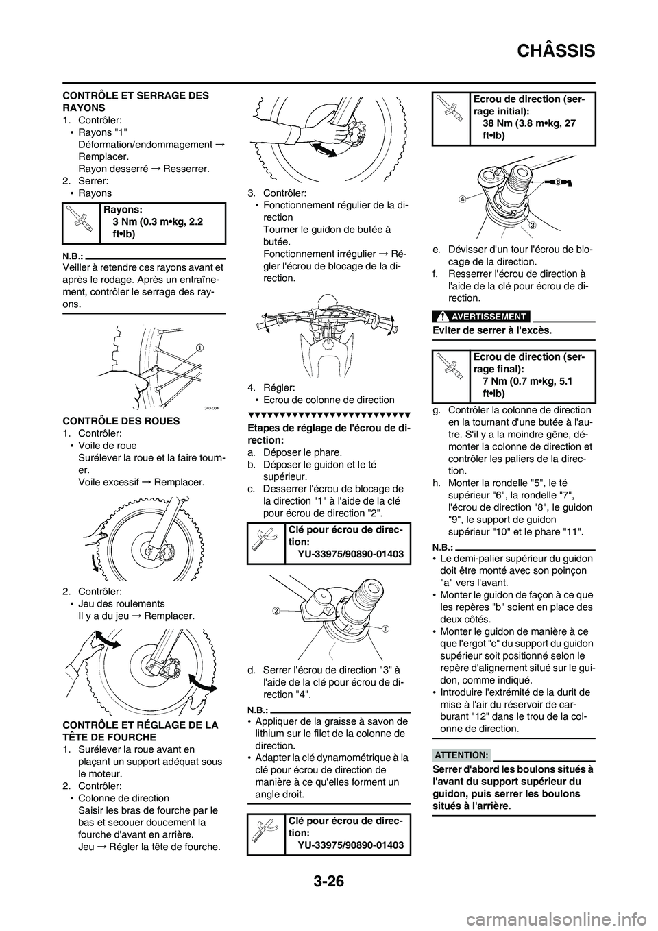 YAMAHA WR 450F 2008 Notices Demploi (in French) 3-26
CHÂSSIS
CONTRÔLE ET SERRAGE DES
RAYONS
1. Contrôler:
•Rayons "1"
Déformation/endommagement→
Remplacer.
Rayon desserré→Resserrer.
2. Serrer:
•Rayons
Veiller à retendre ces rayons av YAMAHA WR 450F 2008 Notices Demploi (in French) 3-26
CHÂSSIS
CONTRÔLE ET SERRAGE DES
RAYONS
1. Contrôler:
•Rayons "1"
Déformation/endommagement→
Remplacer.
Rayon desserré→Resserrer.
2. Serrer:
•Rayons
Veiller à retendre ces rayons av