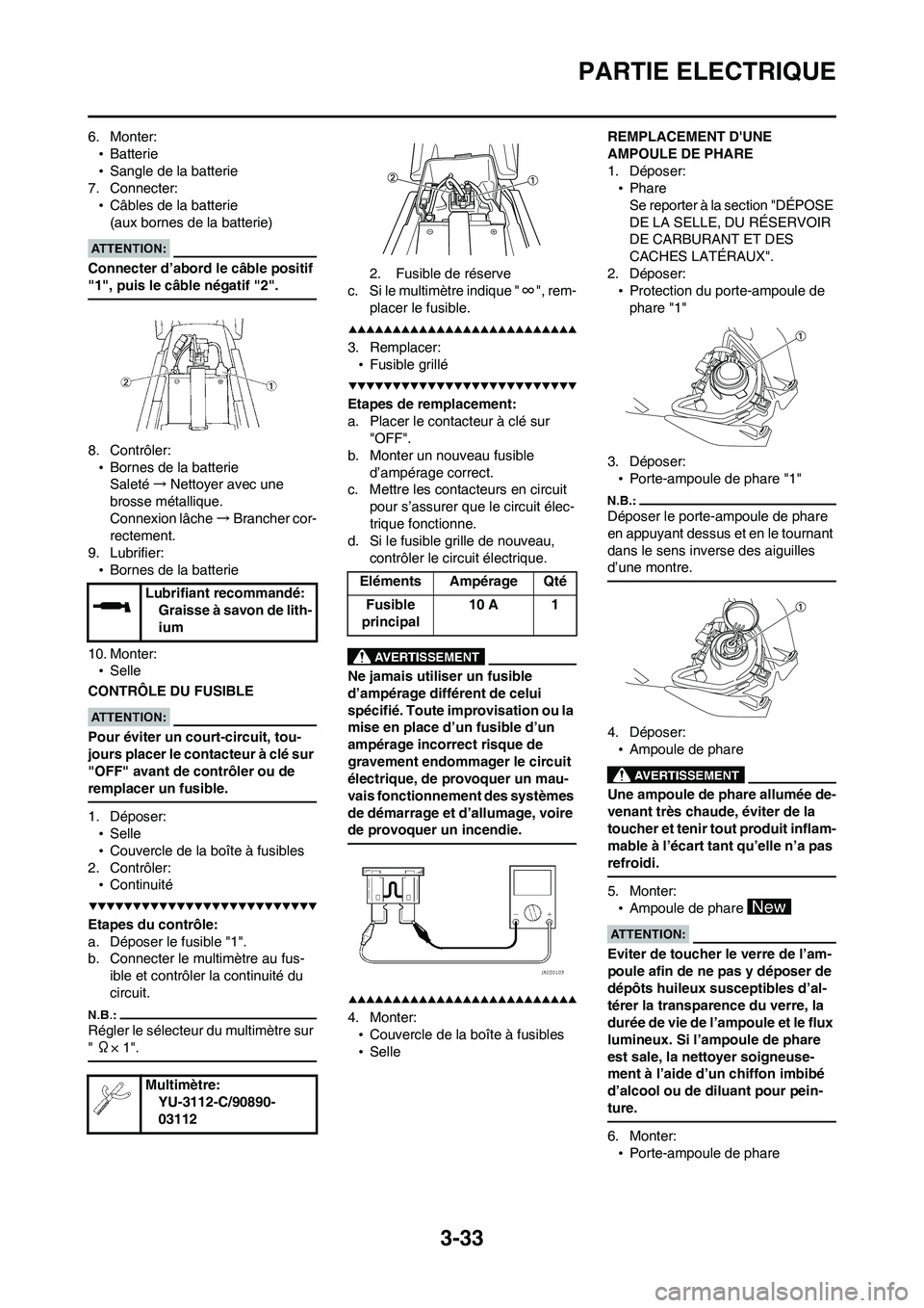 YAMAHA WR 450F 2008 Notices Demploi (in French) 3-33
PARTIE ELECTRIQUE
6. Monter:
•Batterie
•Sangle de la batterie
7. Connecter:
•Câbles de la batterie
(aux bornes de la batterie)
Connecter d’abord le câble positif
"1", puis le câble nà YAMAHA WR 450F 2008 Notices Demploi (in French) 3-33
PARTIE ELECTRIQUE
6. Monter:
•Batterie
•Sangle de la batterie
7. Connecter:
•Câbles de la batterie
(aux bornes de la batterie)
Connecter d’abord le câble positif
"1", puis le câble nÃ