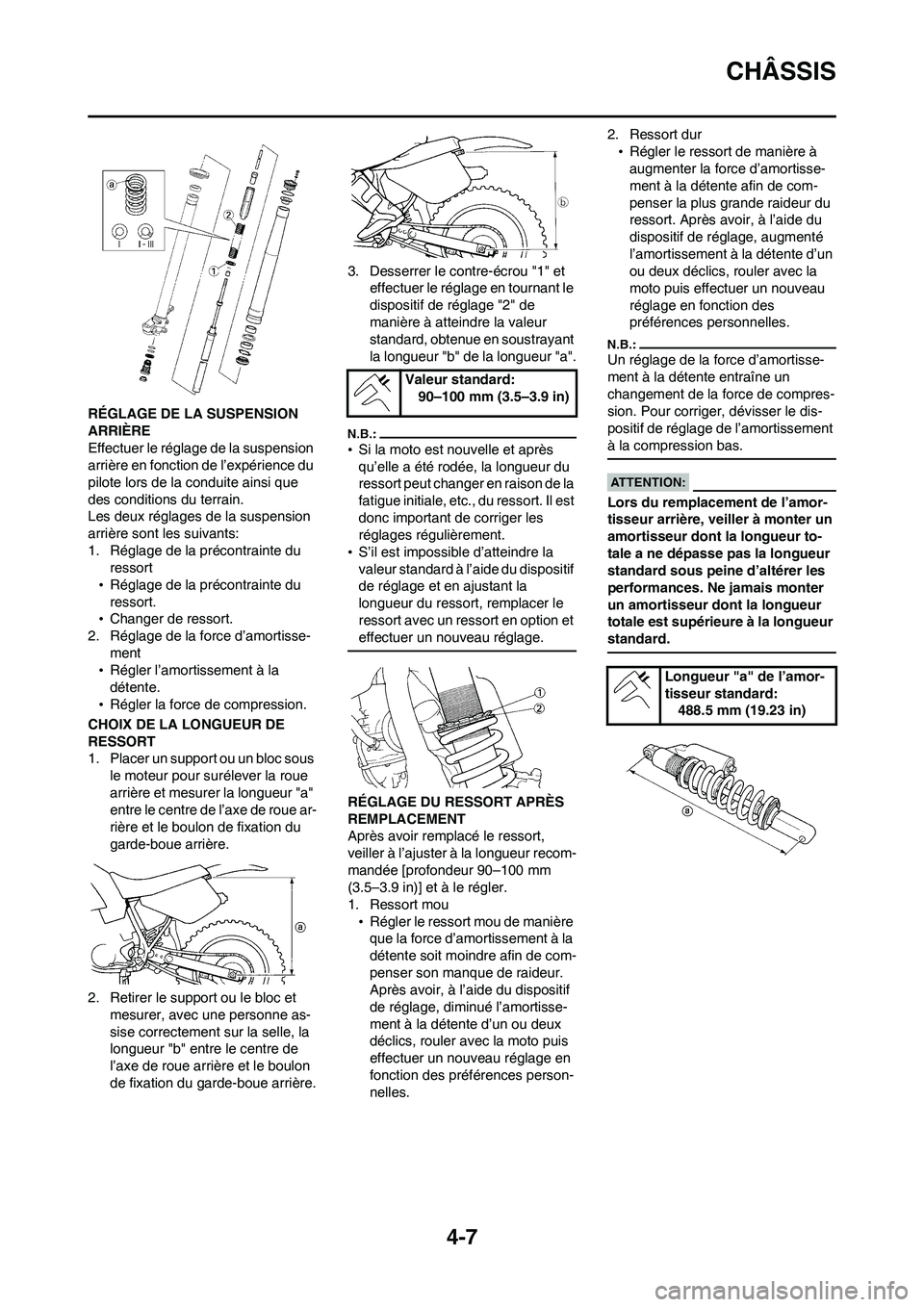 YAMAHA WR 450F 2008  Notices Demploi (in French) 4-7
CHÂSSIS
RÉGLAGE DE LA SUSPENSION 
ARRIÈRE
Effectuer le réglage de la suspension 
arrière en fonction de l’expérience du 
pilote lors de la conduite ainsi que 
des conditions du terrain.
Le