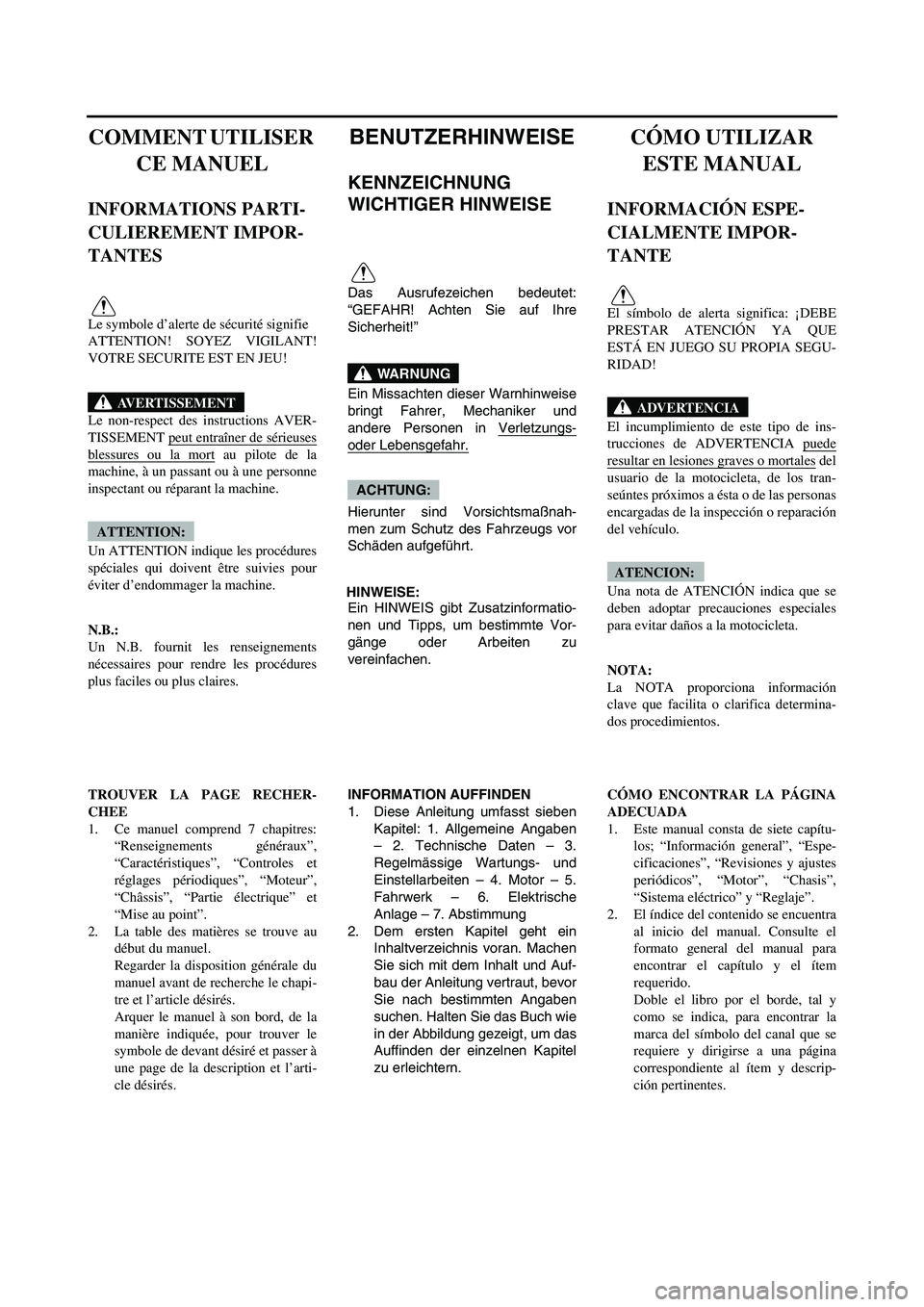 YAMAHA WR 450F 2007 Owners Manual COMMENT UTILISER
CE MANUEL
INFORMATIONS PARTI-
CULIEREMENT IMPOR-
TANTES
Le symbole d’alerte de sécurité signifie
ATTENTION! SOYEZ VIGILANT!
VOTRE SECURITE EST EN JEU!
Le non-respect des instruc YAMAHA WR 450F 2007 Owners Manual COMMENT UTILISER
CE MANUEL
INFORMATIONS PARTI-
CULIEREMENT IMPOR-
TANTES
Le symbole d’alerte de sécurité signifie
ATTENTION! SOYEZ VIGILANT!
VOTRE SECURITE EST EN JEU!
Le non-respect des instruc