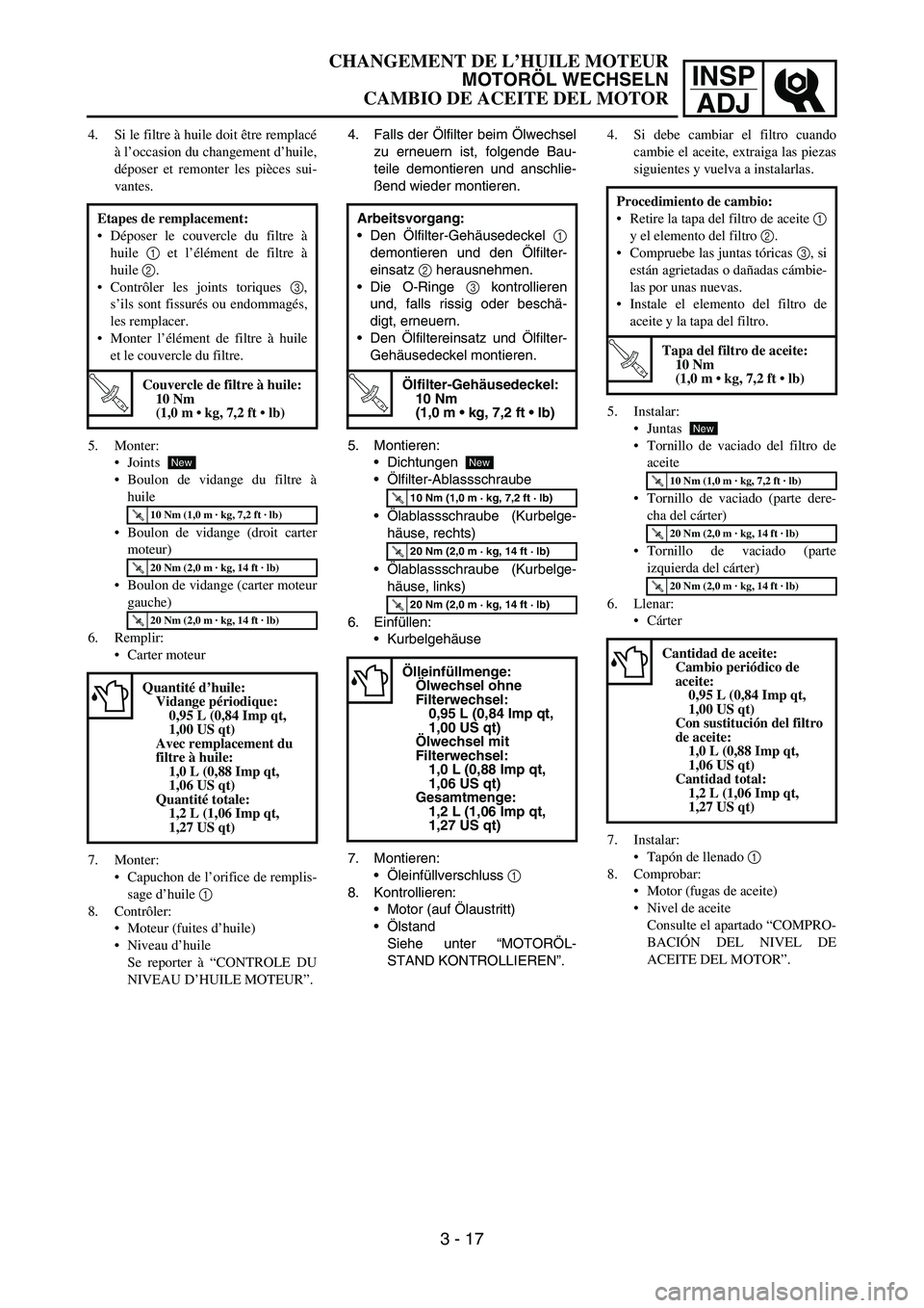 YAMAHA WR 450F 2007  Owners Manual INSP
ADJ
4. Si le filtre à huile doit être remplacé
à l’occasion du changement d’huile,
déposer et remonter les pièces sui-
vantes.
5. Monter:
Joints
Boulon de vidange du filtre à
huile
