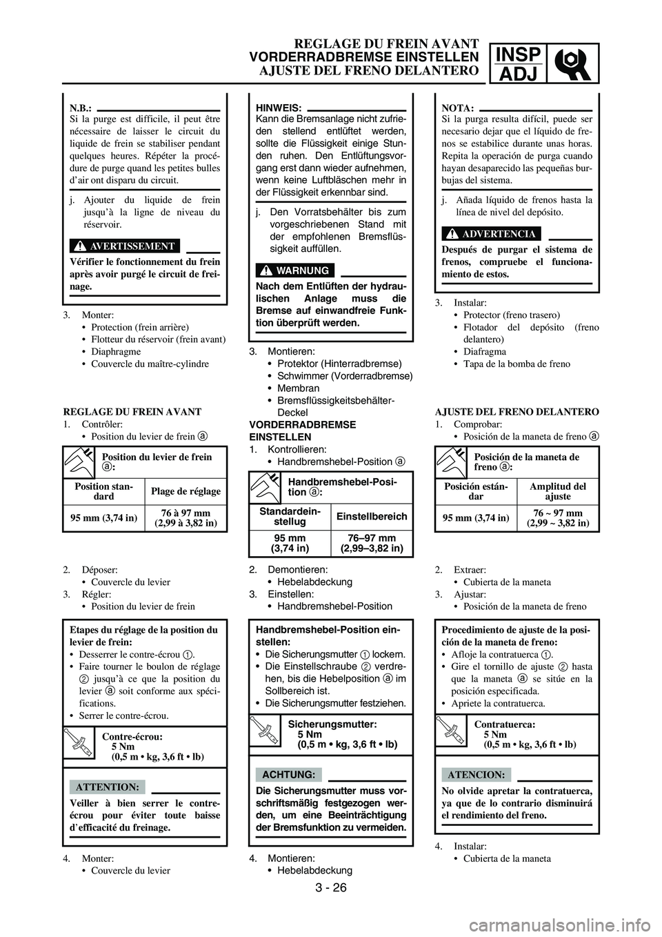 YAMAHA WR 450F 2007 Manual PDF INSP
ADJ
3. Monter:
Protection (frein arrière)
Flotteur du réservoir (frein avant)
Diaphragme
Couvercle du maître-cylindre
N.B.:
Si la purge est difficile, il peut être
nécessaire de laisser YAMAHA WR 450F 2007 Manual PDF INSP
ADJ
3. Monter:
Protection (frein arrière)
Flotteur du réservoir (frein avant)
Diaphragme
Couvercle du maître-cylindre
N.B.:
Si la purge est difficile, il peut être
nécessaire de laisser