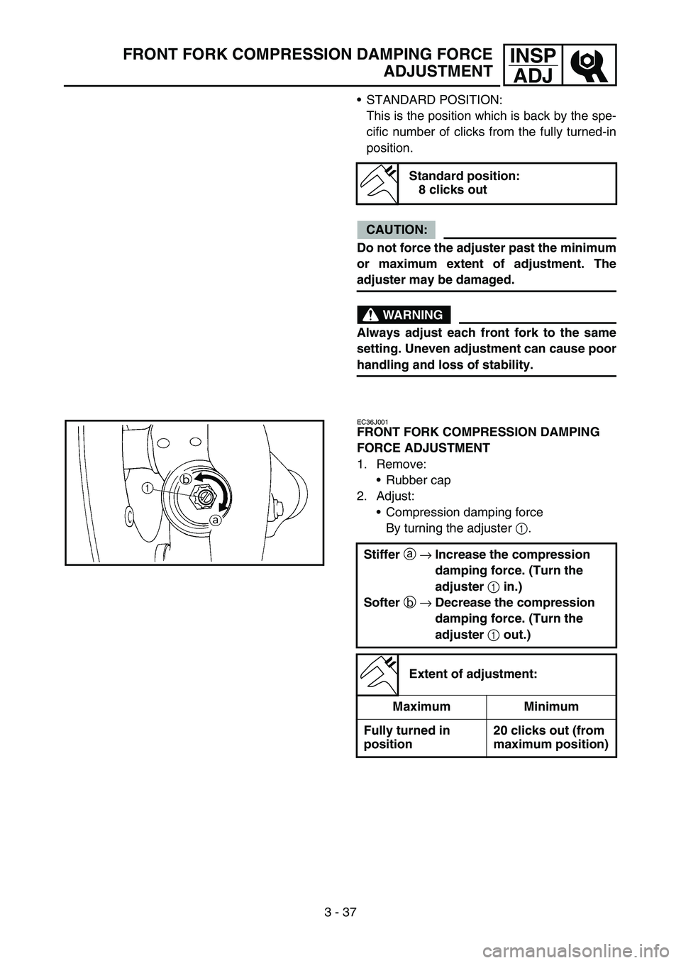 YAMAHA WR 450F 2007 Betriebsanleitungen (in German) 3 - 37
INSP
ADJFRONT FORK COMPRESSION DAMPING FORCE
ADJUSTMENT
STANDARD POSITION:
This is the position which is back by the spe-
cific number of clicks from the fully turned-in
position.
CAUTION:
Do YAMAHA WR 450F 2007 Betriebsanleitungen (in German) 3 - 37
INSP
ADJFRONT FORK COMPRESSION DAMPING FORCE
ADJUSTMENT
STANDARD POSITION:
This is the position which is back by the spe-
cific number of clicks from the fully turned-in
position.
CAUTION:
Do
