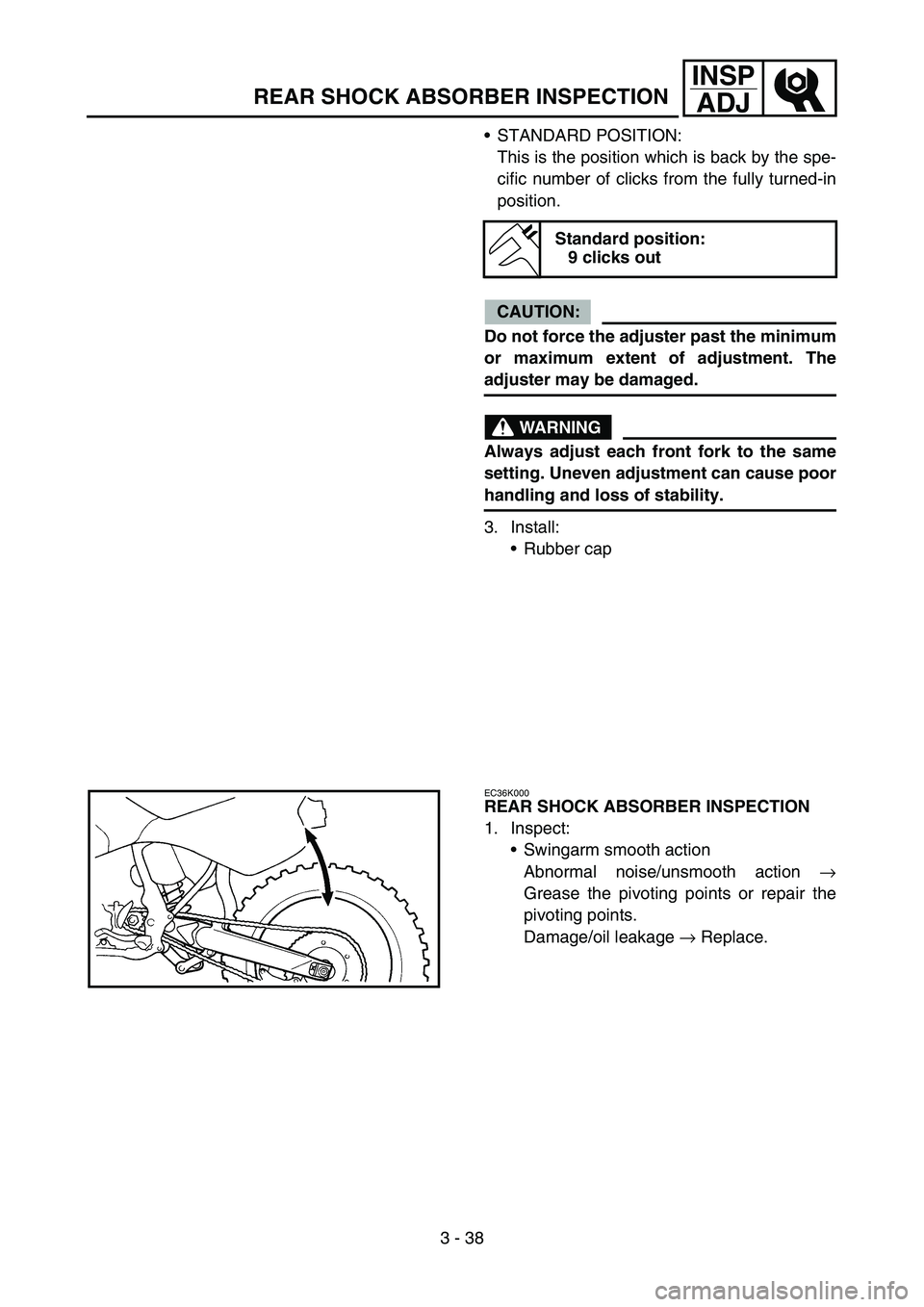 YAMAHA WR 450F 2007 Betriebsanleitungen (in German) 3 - 38
INSP
ADJ
REAR SHOCK ABSORBER INSPECTION
STANDARD POSITION:
This is the position which is back by the spe-
cific number of clicks from the fully turned-in
position.
CAUTION:
Do not force the ad YAMAHA WR 450F 2007 Betriebsanleitungen (in German) 3 - 38
INSP
ADJ
REAR SHOCK ABSORBER INSPECTION
STANDARD POSITION:
This is the position which is back by the spe-
cific number of clicks from the fully turned-in
position.
CAUTION:
Do not force the ad