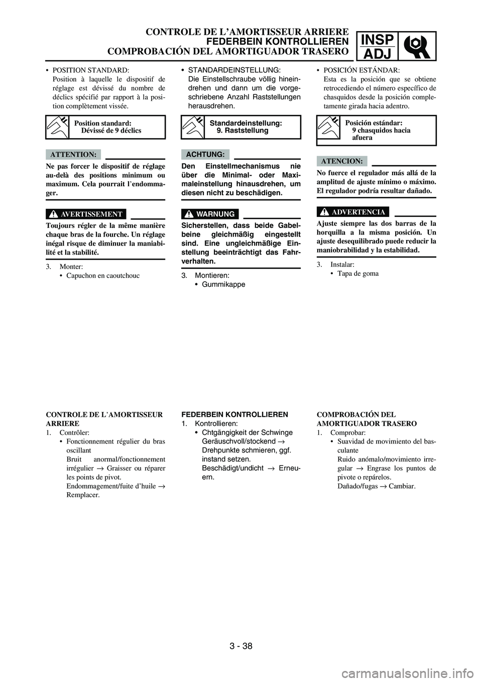 YAMAHA WR 450F 2007 Manual Online INSP
ADJ
POSITION STANDARD:
Position à laquelle le dispositif de
réglage est dévissé du nombre de
déclics spécifié par rapport à la posi-
tion complètement vissée.
ATTENTION:
Ne pas forcer YAMAHA WR 450F 2007 Manual Online INSP
ADJ
POSITION STANDARD:
Position à laquelle le dispositif de
réglage est dévissé du nombre de
déclics spécifié par rapport à la posi-
tion complètement vissée.
ATTENTION:
Ne pas forcer