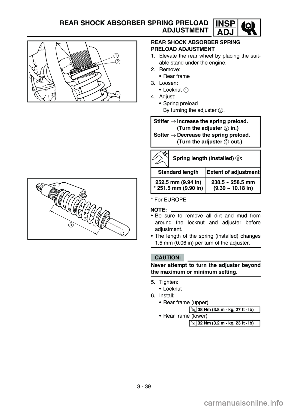 YAMAHA WR 450F 2007 Owners Manual 3 - 39
INSP
ADJREAR SHOCK ABSORBER SPRING PRELOAD
ADJUSTMENT
REAR SHOCK ABSORBER SPRING
PRELOAD ADJUSTMENT
1. Elevate the rear wheel by placing the suit-
able stand under the engine.
2. Remove:
Rear YAMAHA WR 450F 2007 Owners Manual 3 - 39
INSP
ADJREAR SHOCK ABSORBER SPRING PRELOAD
ADJUSTMENT
REAR SHOCK ABSORBER SPRING
PRELOAD ADJUSTMENT
1. Elevate the rear wheel by placing the suit-
able stand under the engine.
2. Remove:
Rear