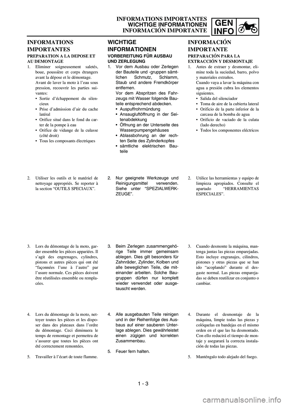 YAMAHA WR 450F 2007 Manuale de Empleo (in Spanish) GEN
INFO
WICHTIGE
INFORMATIONEN
VORBEREITUNG FÜR AUSBAU
UND ZERLEGUNG
1. Vor dem Ausbau oder Zerlegen
der Bauteile und -gruppen sämt-
lichen Schmutz, Schlamm,
Staub und andere Fremdkörper
entfern YAMAHA WR 450F 2007 Manuale de Empleo (in Spanish) GEN
INFO
WICHTIGE
INFORMATIONEN
VORBEREITUNG FÜR AUSBAU
UND ZERLEGUNG
1. Vor dem Ausbau oder Zerlegen
der Bauteile und -gruppen sämt-
lichen Schmutz, Schlamm,
Staub und andere Fremdkörper
entfern