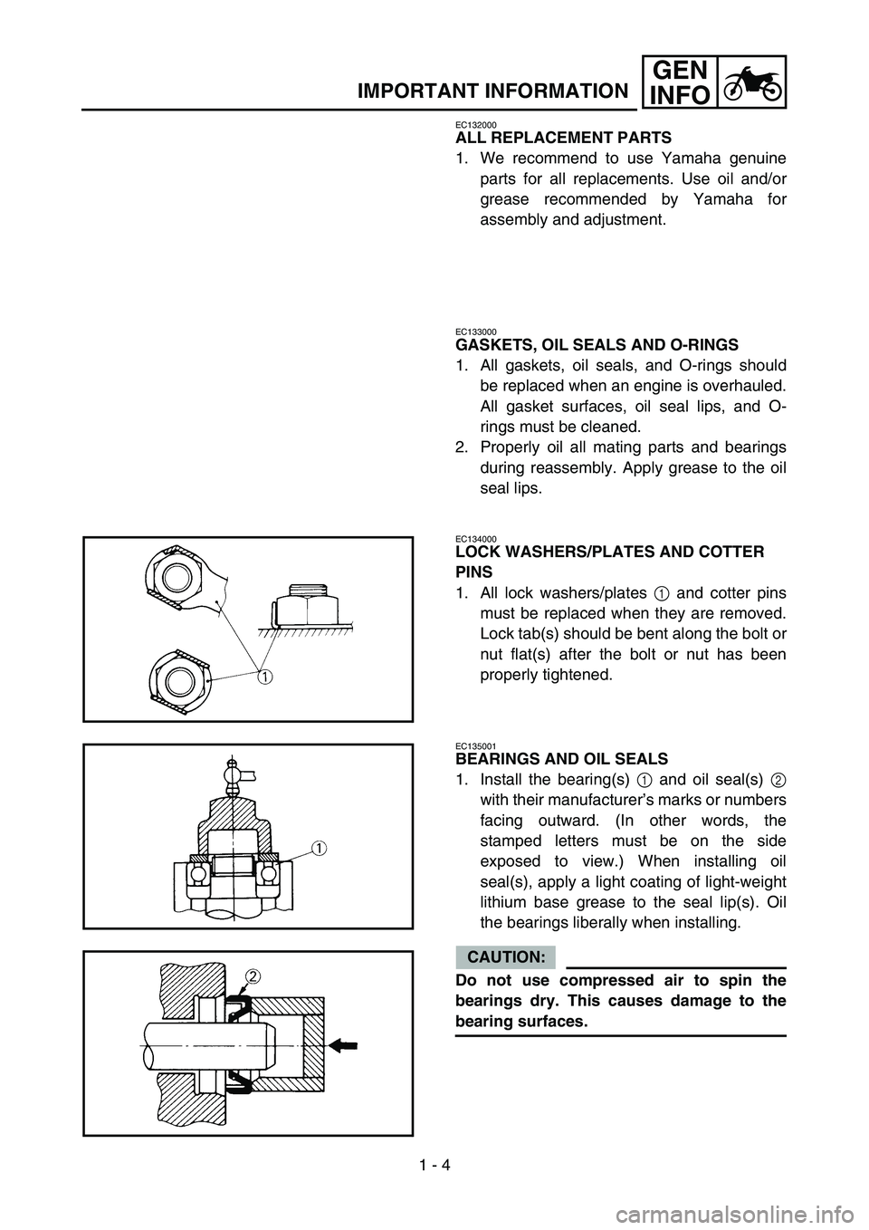 YAMAHA WR 450F 2007 Manuale de Empleo (in Spanish) 1 - 4
GEN
INFO
IMPORTANT INFORMATION
EC132000
ALL REPLACEMENT PARTS
1. We recommend to use Yamaha genuine
parts for all replacements. Use oil and/or
grease recommended by Yamaha for
assembly and adjus YAMAHA WR 450F 2007 Manuale de Empleo (in Spanish) 1 - 4
GEN
INFO
IMPORTANT INFORMATION
EC132000
ALL REPLACEMENT PARTS
1. We recommend to use Yamaha genuine
parts for all replacements. Use oil and/or
grease recommended by Yamaha for
assembly and adjus