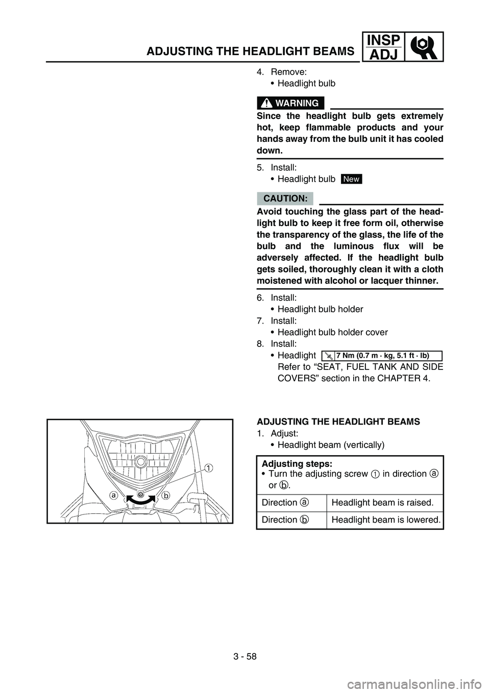 YAMAHA WR 450F 2007 Owners Manual 3 - 58
INSP
ADJ
ADJUSTING THE HEADLIGHT BEAMS
4. Remove:
Headlight bulb
WARNING
Since the headlight bulb gets extremely
hot, keep flammable products and your
hands away from the bulb unit it has coo YAMAHA WR 450F 2007 Owners Manual 3 - 58
INSP
ADJ
ADJUSTING THE HEADLIGHT BEAMS
4. Remove:
Headlight bulb
WARNING
Since the headlight bulb gets extremely
hot, keep flammable products and your
hands away from the bulb unit it has coo