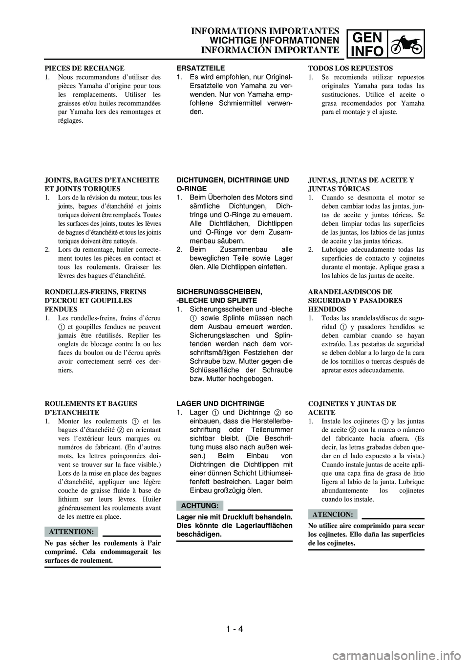 YAMAHA WR 450F 2007 Manuale de Empleo (in Spanish) GEN
INFO
ERSATZTEILE
1. Es wird empfohlen, nur Original-
Ersatzteile von Yamaha zu ver-
wenden. Nur von Yamaha emp-
fohlene Schmiermittel verwen-
den.
DICHTUNGEN, DICHTRINGE UND
O-RINGE
1. Beim Über YAMAHA WR 450F 2007 Manuale de Empleo (in Spanish) GEN
INFO
ERSATZTEILE
1. Es wird empfohlen, nur Original-
Ersatzteile von Yamaha zu ver-
wenden. Nur von Yamaha emp-
fohlene Schmiermittel verwen-
den.
DICHTUNGEN, DICHTRINGE UND
O-RINGE
1. Beim Über