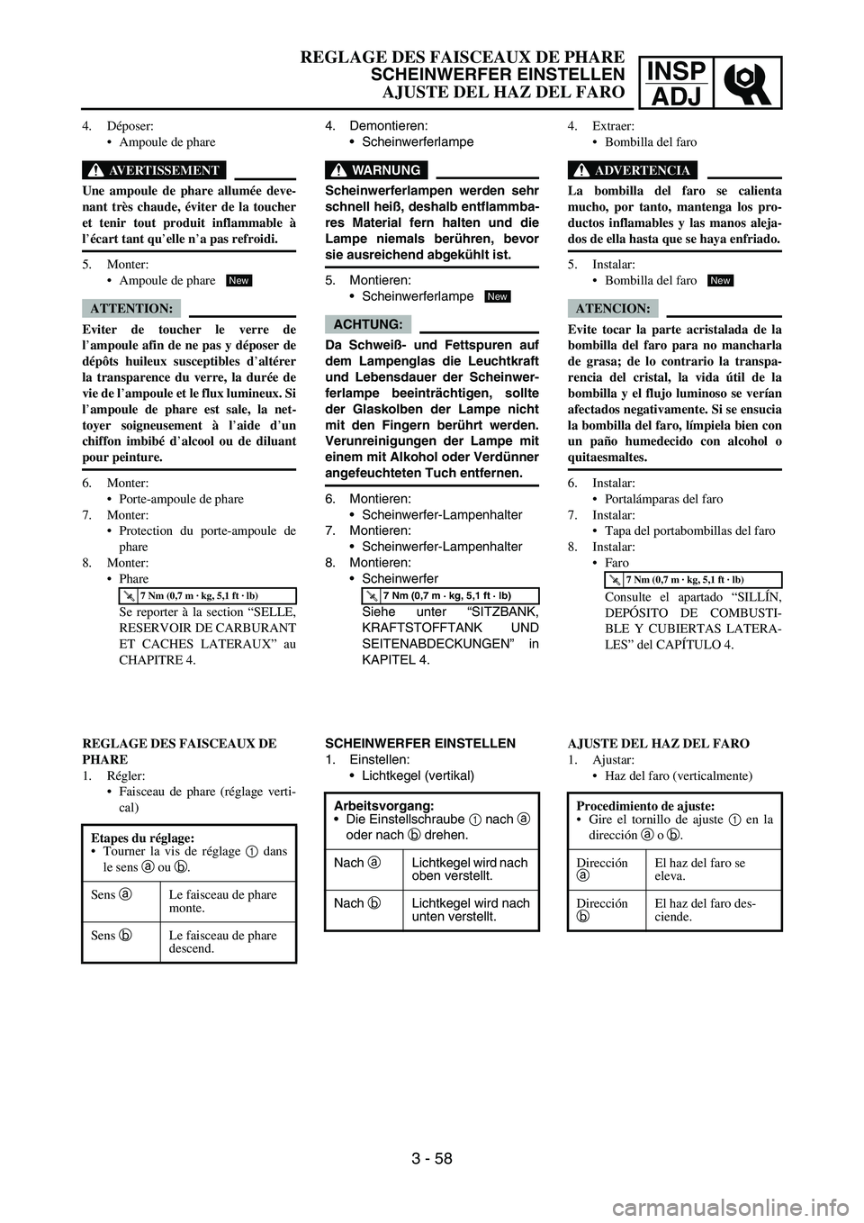 YAMAHA WR 450F 2007 Owners Manual INSP
ADJ
4. Déposer:
Ampoule de phare
AVERTISSEMENT
Une ampoule de phare allumée deve-
nant très chaude, éviter de la toucher
et tenir tout produit inflammable à
l’écart tant qu’elle n’a YAMAHA WR 450F 2007 Owners Manual INSP
ADJ
4. Déposer:
Ampoule de phare
AVERTISSEMENT
Une ampoule de phare allumée deve-
nant très chaude, éviter de la toucher
et tenir tout produit inflammable à
l’écart tant qu’elle n’a
