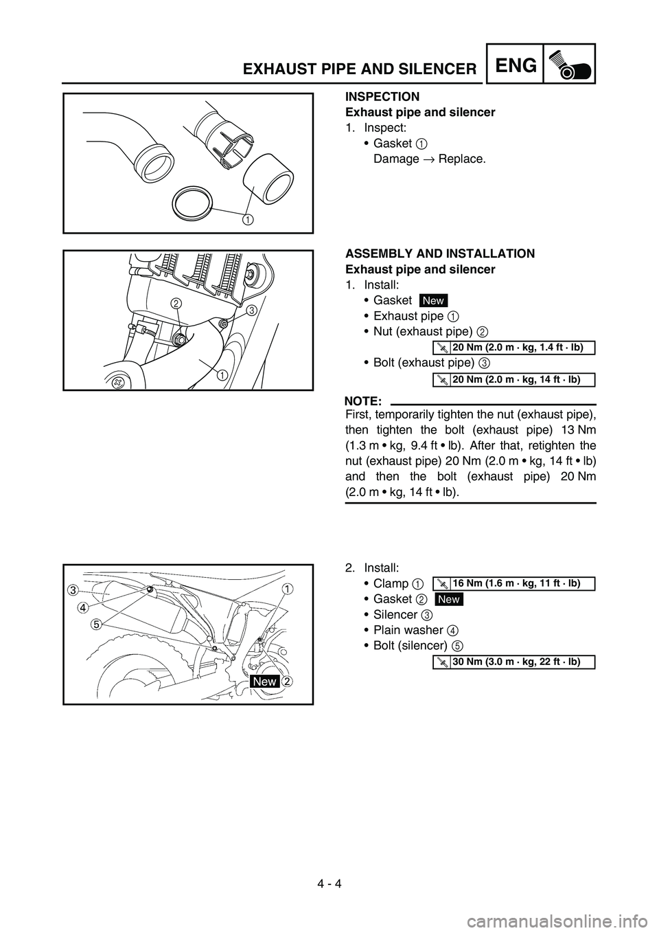 YAMAHA WR 450F 2007 Owners Manual 4 - 4
ENGEXHAUST PIPE AND SILENCER
INSPECTION
Exhaust pipe and silencer
1. Inspect:
Gasket 1
Damage → Replace.
1
ASSEMBLY AND INSTALLATION
Exhaust pipe and silencer
1. Install:
Gasket
Exhaust p YAMAHA WR 450F 2007 Owners Manual 4 - 4
ENGEXHAUST PIPE AND SILENCER
INSPECTION
Exhaust pipe and silencer
1. Inspect:
Gasket 1
Damage → Replace.
1
ASSEMBLY AND INSTALLATION
Exhaust pipe and silencer
1. Install:
Gasket
Exhaust p