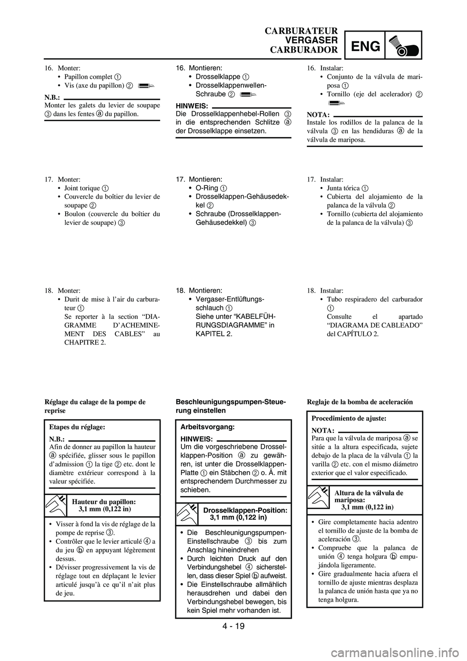 YAMAHA WR 450F 2007 Owners Manual ENG
4 - 19
16. Montieren:
Drosselklappe
1
Drosselklappenwellen-
Schraube
2
HINWEIS:
Die Drosselklappenhebel-Rollen
3
in die entsprechenden Schlitze
a
der Drosselklappe einsetzen.
17. Montieren: YAMAHA WR 450F 2007 Owners Manual ENG
4 - 19
16. Montieren:
Drosselklappe
1
Drosselklappenwellen-
Schraube
2
HINWEIS:
Die Drosselklappenhebel-Rollen
3
in die entsprechenden Schlitze
a
der Drosselklappe einsetzen.
17. Montieren: