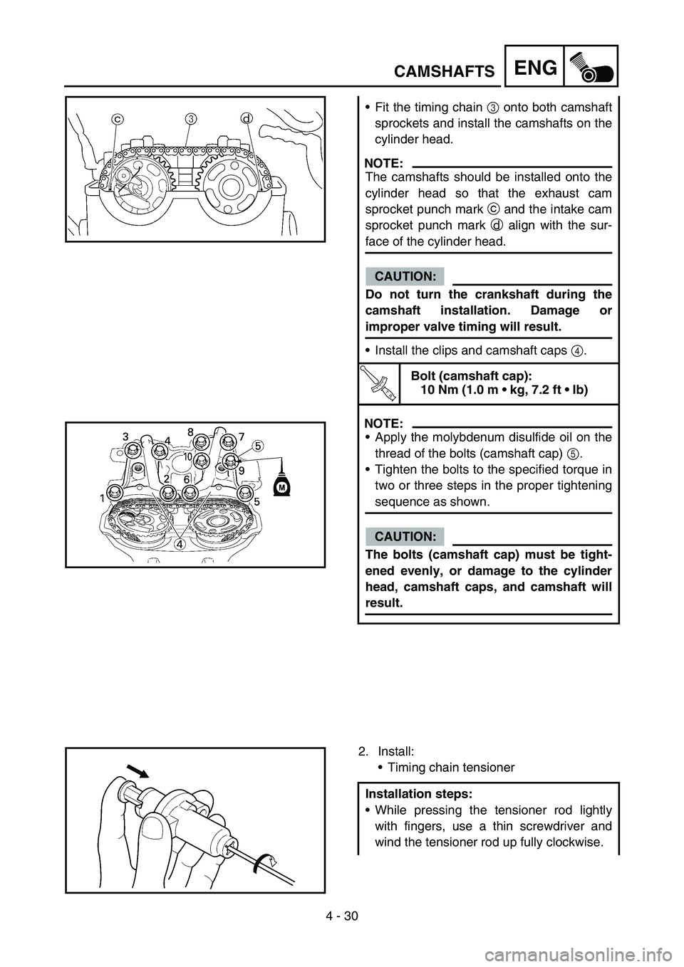 YAMAHA WR 450F 2007 Notices Demploi (in French) 4 - 30
ENGCAMSHAFTS
Fit the timing chain 3 onto both camshaft
sprockets and install the camshafts on the
cylinder head.
NOTE:
The camshafts should be installed onto the
cylinder head so that the exha YAMAHA WR 450F 2007 Notices Demploi (in French) 4 - 30
ENGCAMSHAFTS
Fit the timing chain 3 onto both camshaft
sprockets and install the camshafts on the
cylinder head.
NOTE:
The camshafts should be installed onto the
cylinder head so that the exha