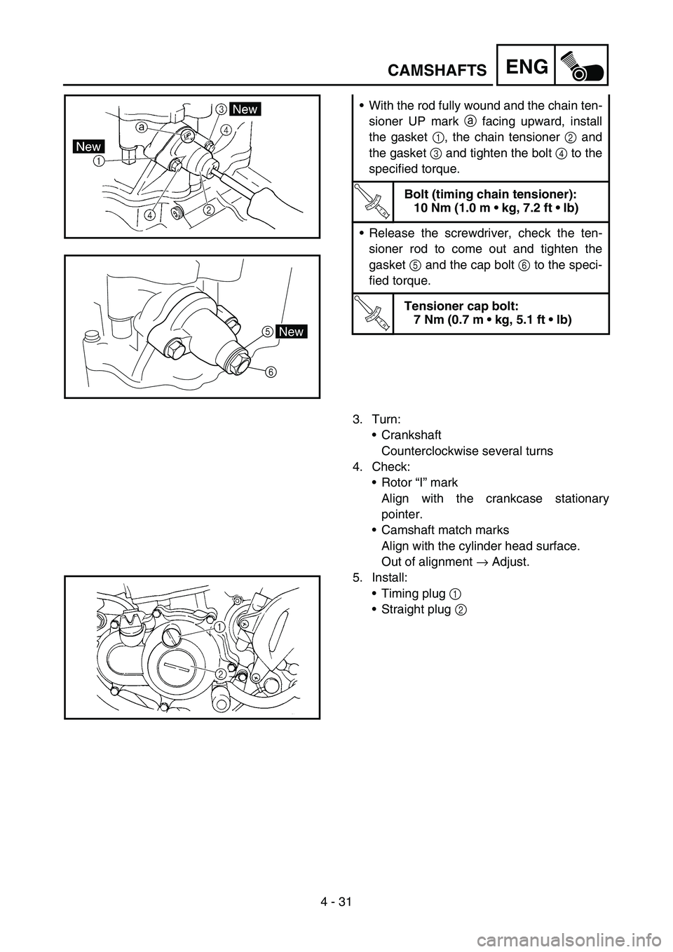 YAMAHA WR 450F 2007 Notices Demploi (in French) 4 - 31
ENG
With the rod fully wound and the chain ten-
sioner UP mark a facing upward, install
the gasket 1, the chain tensioner 2 and
the gasket 3 and tighten the bolt 4 to the
specified torque.
T R YAMAHA WR 450F 2007 Notices Demploi (in French) 4 - 31
ENG
With the rod fully wound and the chain ten-
sioner UP mark a facing upward, install
the gasket 1, the chain tensioner 2 and
the gasket 3 and tighten the bolt 4 to the
specified torque.
T R