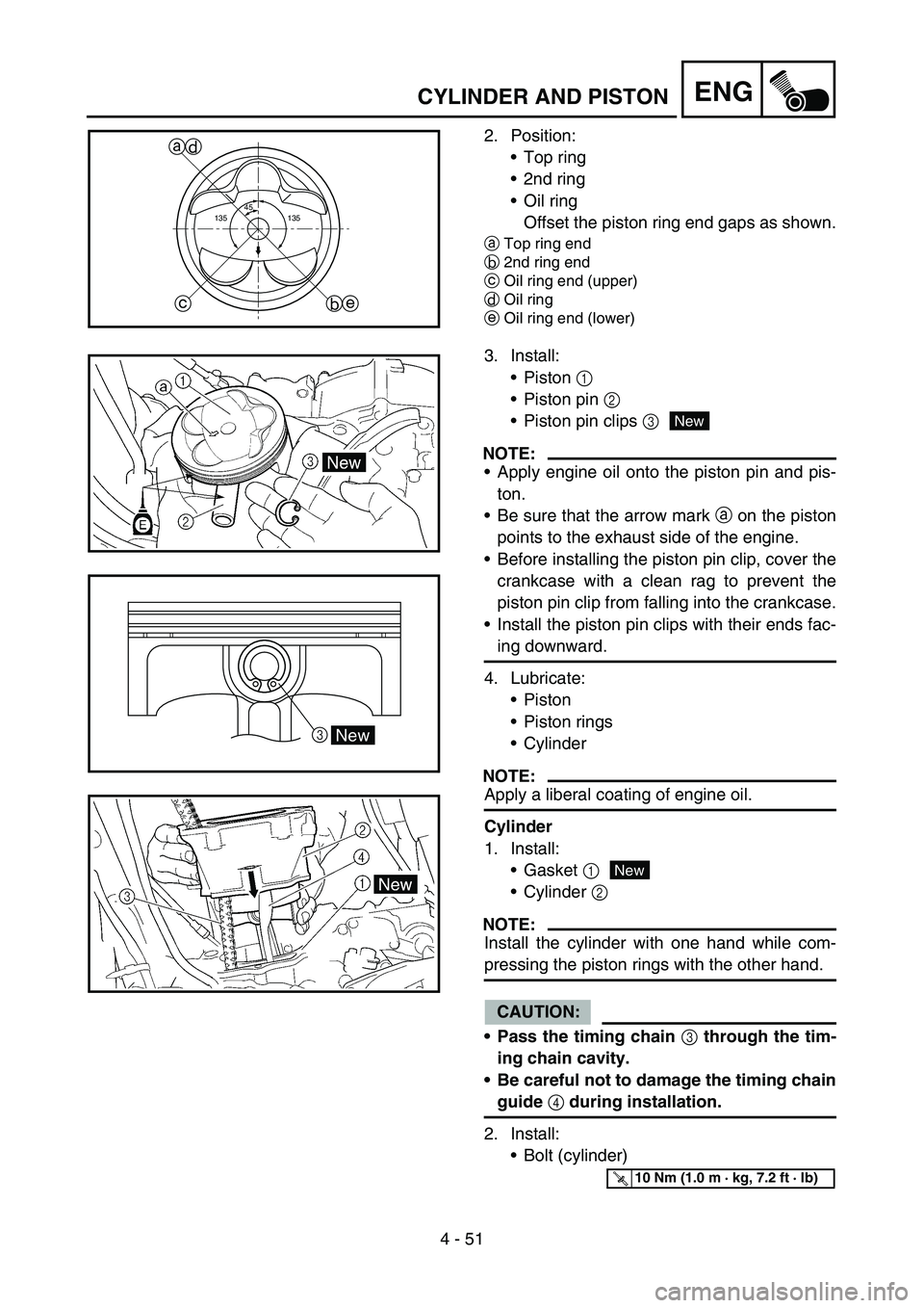 YAMAHA WR 450F 2007 Repair Manual 4 - 51
ENGCYLINDER AND PISTON
2. Position:
Top ring
2nd ring
Oil ring
Offset the piston ring end gaps as shown.
aTop ring end
b2nd ring end
cOil ring end (upper)
dOil ring
eOil ring end (lower)
45 YAMAHA WR 450F 2007 Repair Manual 4 - 51
ENGCYLINDER AND PISTON
2. Position:
Top ring
2nd ring
Oil ring
Offset the piston ring end gaps as shown.
aTop ring end
b2nd ring end
cOil ring end (upper)
dOil ring
eOil ring end (lower)
45