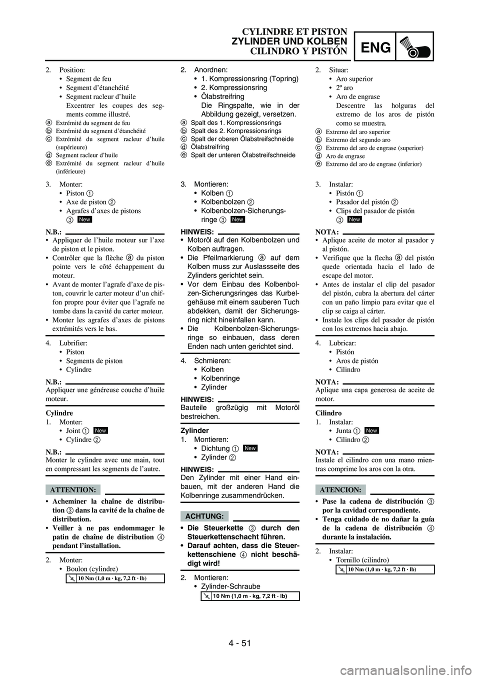 YAMAHA WR 450F 2007  Owners Manual ENG
4 - 51
2. Anordnen:
1. Kompressionsring (Topring)
2. Kompressionsring
Ölabstreifring
Die Ringspalte, wie in der
Abbildung gezeigt, versetzen.
aSpalt des 1. Kompressionsrings
bSpalt des 2. Komp