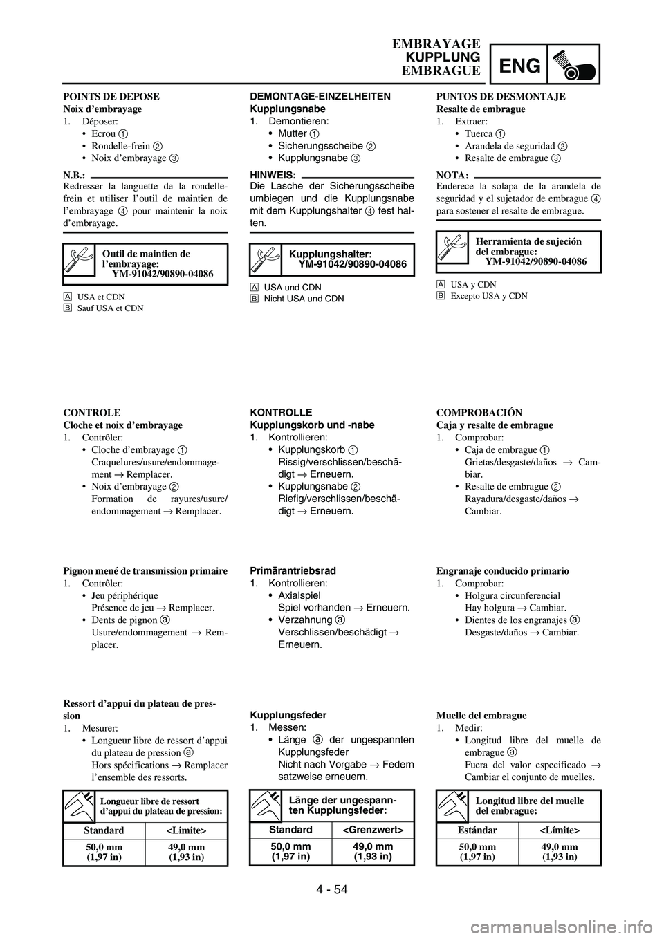 YAMAHA WR 450F 2007  Owners Manual ENG
4 - 54
DEMONTAGE-EINZELHEITEN
Kupplungsnabe
1. Demontieren:
Mutter 
1 
Sicherungsscheibe 
2 
Kupplungsnabe 
3 
HINWEIS:
Die Lasche der Sicherungsscheibe
umbiegen und die Kupplungsnabe
mit dem K