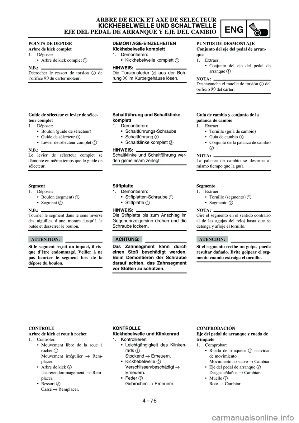 YAMAHA WR 450F 2007 Owners Manual ENG
4 - 76
DEMONTAGE-EINZELHEITEN
Kickhebelwelle komplett
1. Demontieren:
Kickhebelwelle komplett
1
HINWEIS:
Die Torsionsfeder
2 aus der Boh-
rung
a im Kurbelgehäuse lösen.
Schaltführung und S YAMAHA WR 450F 2007 Owners Manual ENG
4 - 76
DEMONTAGE-EINZELHEITEN
Kickhebelwelle komplett
1. Demontieren:
Kickhebelwelle komplett
1
HINWEIS:
Die Torsionsfeder
2 aus der Boh-
rung
a im Kurbelgehäuse lösen.
Schaltführung und S