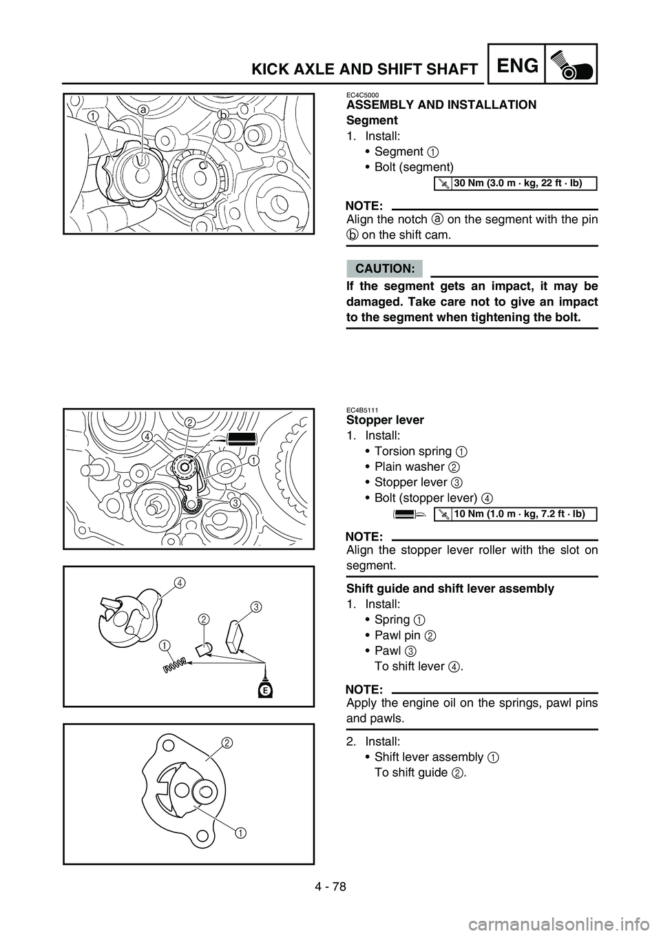 YAMAHA WR 450F 2007 Manual PDF 4 - 78
ENGKICK AXLE AND SHIFT SHAFT
EC4C5000
ASSEMBLY AND INSTALLATION
Segment
1. Install:
Segment 1
Bolt (segment)
NOTE:
Align the notch a on the segment with the pin
b on the shift cam.
CAUTION: YAMAHA WR 450F 2007 Manual PDF 4 - 78
ENGKICK AXLE AND SHIFT SHAFT
EC4C5000
ASSEMBLY AND INSTALLATION
Segment
1. Install:
Segment 1
Bolt (segment)
NOTE:
Align the notch a on the segment with the pin
b on the shift cam.
CAUTION: