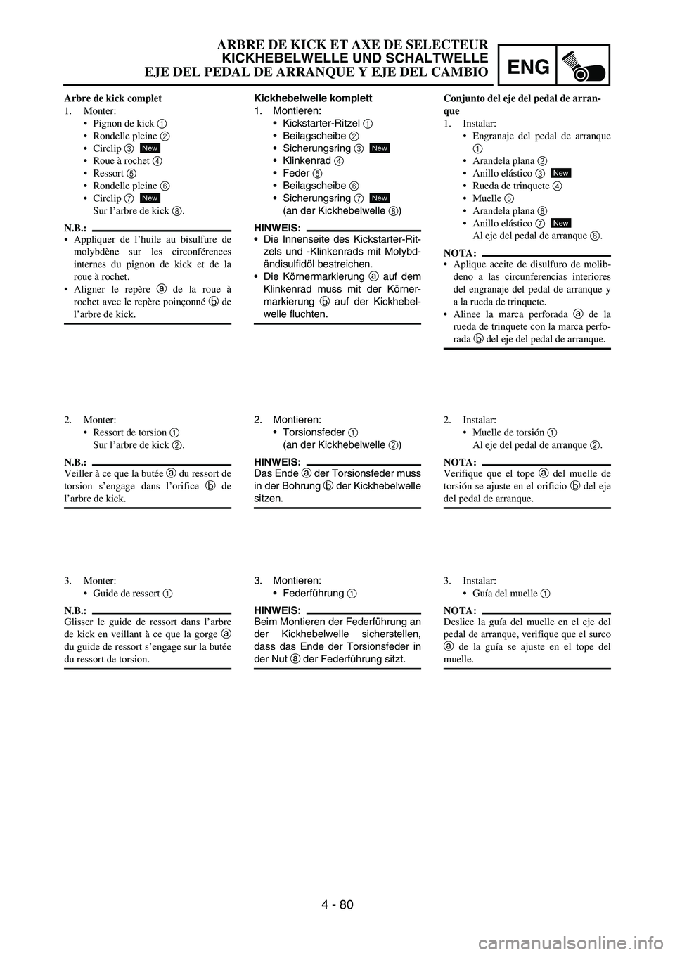 YAMAHA WR 450F 2007 Owners Manual ENG
4 - 80
Kickhebelwelle komplett
1. Montieren:
Kickstarter-Ritzel
1
Beilagscheibe
2
Sicherungsring
3
Klinkenrad
4
Feder
5
Beilagscheibe
6
Sicherungsring
7
(an der Kickhebelwelle
YAMAHA WR 450F 2007 Owners Manual ENG
4 - 80
Kickhebelwelle komplett
1. Montieren:
Kickstarter-Ritzel
1
Beilagscheibe
2
Sicherungsring
3
Klinkenrad
4
Feder
5
Beilagscheibe
6
Sicherungsring
7
(an der Kickhebelwelle