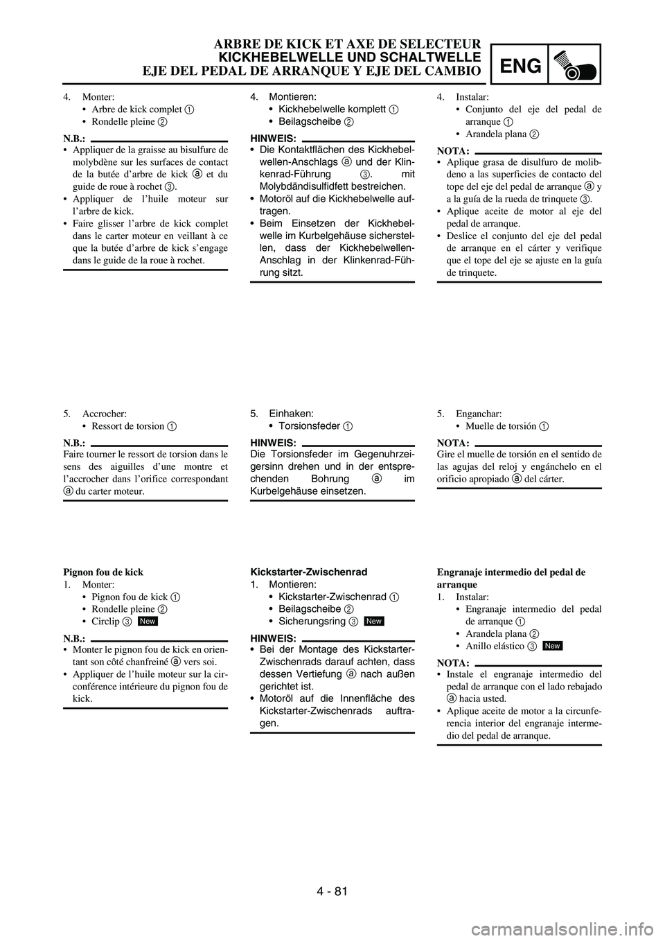 YAMAHA WR 450F 2007 Owners Manual ENG
4 - 81
4. Montieren:
Kickhebelwelle komplett
1
Beilagscheibe
2
HINWEIS:
Die Kontaktflächen des Kickhebel-
wellen-Anschlags
a und der Klin-
kenrad-Führung
3. mit
Molybdändisulfidfett be YAMAHA WR 450F 2007 Owners Manual ENG
4 - 81
4. Montieren:
Kickhebelwelle komplett
1
Beilagscheibe
2
HINWEIS:
Die Kontaktflächen des Kickhebel-
wellen-Anschlags
a und der Klin-
kenrad-Führung
3. mit
Molybdändisulfidfett be