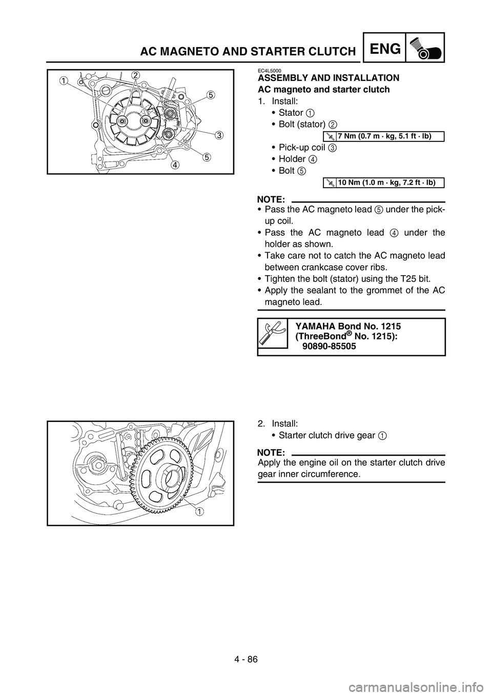 YAMAHA WR 450F 2007 Manual PDF 4 - 86
ENGAC MAGNETO AND STARTER CLUTCH
EC4L5000
ASSEMBLY AND INSTALLATION
AC magneto and starter clutch
1. Install:
Stator 1
Bolt (stator) 2
Pick-up coil 3
Holder 4
Bolt 5
NOTE:
Pass the A YAMAHA WR 450F 2007 Manual PDF 4 - 86
ENGAC MAGNETO AND STARTER CLUTCH
EC4L5000
ASSEMBLY AND INSTALLATION
AC magneto and starter clutch
1. Install:
Stator 1
Bolt (stator) 2
Pick-up coil 3
Holder 4
Bolt 5
NOTE:
Pass the A