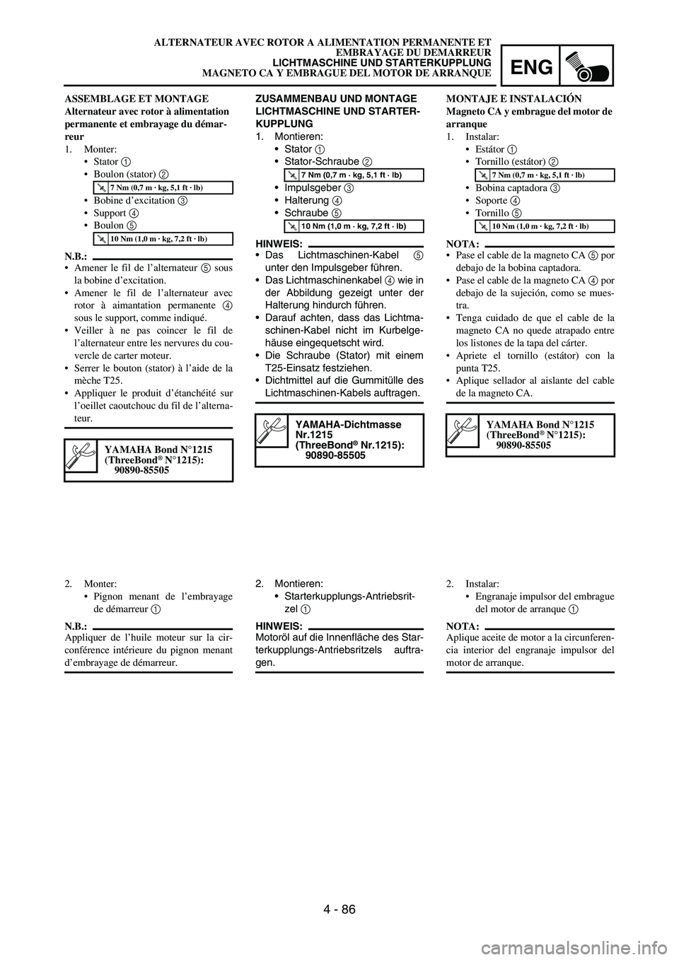 YAMAHA WR 450F 2007 Owners Manual ENG
4 - 86
ZUSAMMENBAU UND MONTAGE
LICHTMASCHINE UND STARTER-
KUPPLUNG
1. Montieren:
Stator
1
Stator-Schraube
2
Impulsgeber
3
Halterung
4
Schraube
5
HINWEIS:
Das Lichtmaschinen-Kabel
YAMAHA WR 450F 2007 Owners Manual ENG
4 - 86
ZUSAMMENBAU UND MONTAGE
LICHTMASCHINE UND STARTER-
KUPPLUNG
1. Montieren:
Stator
1
Stator-Schraube
2
Impulsgeber
3
Halterung
4
Schraube
5
HINWEIS:
Das Lichtmaschinen-Kabel