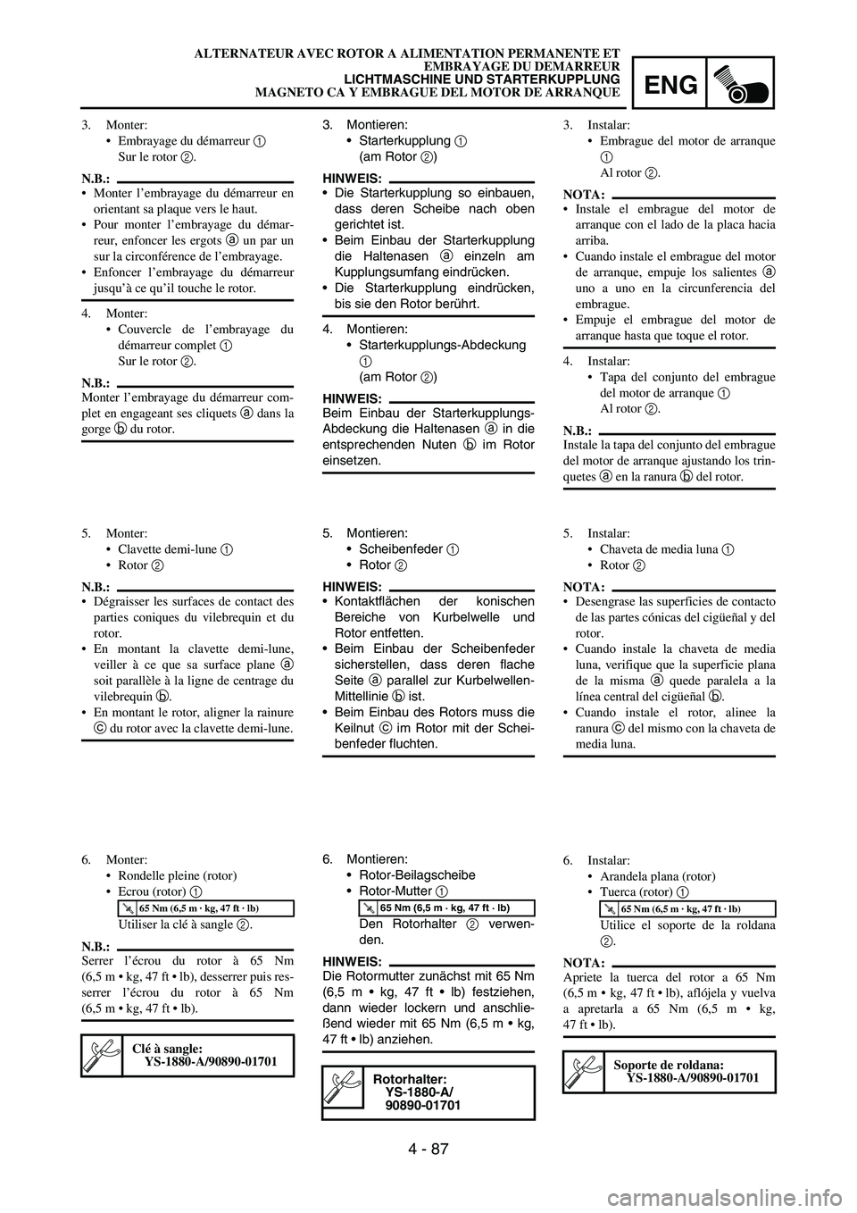 YAMAHA WR 450F 2007 Owners Manual ENG
4 - 87
3. Montieren:
Starterkupplung
1
(am Rotor
2)
HINWEIS:
Die Starterkupplung so einbauen,
dass deren Scheibe nach oben
gerichtet ist.
Beim Einbau der Starterkupplung
die Haltenasen
a ei YAMAHA WR 450F 2007 Owners Manual ENG
4 - 87
3. Montieren:
Starterkupplung
1
(am Rotor
2)
HINWEIS:
Die Starterkupplung so einbauen,
dass deren Scheibe nach oben
gerichtet ist.
Beim Einbau der Starterkupplung
die Haltenasen
a ei