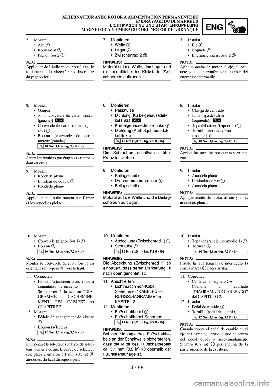 YAMAHA WR 450F 2007 Owners Guide ENG
4 - 88
7. Montieren:
Welle 
1 
Lager 
2 
Zwischenrad 2 
3 
HINWEIS:
Motoröl auf die Welle, das Lager und
die Innenfläche des Kickstarter-Zwi-
schenrads auftragen.
8. Montieren:
Passhülse
D