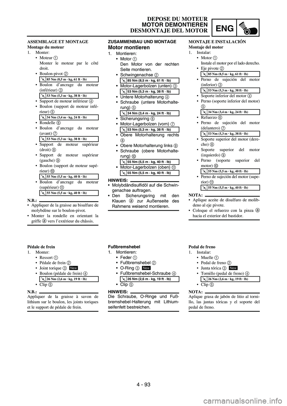 YAMAHA WR 450F 2007 Owners Manual ENG
4 - 93
ZUSAMMENBAU UND MONTAGE
Motor montieren
1. Montieren:
Motor
1
Den Motor von der rechten
Seite montieren.
Schwingenachse
2
Motor-Lagerbolzen (unten)
3
Untere Motorhalterung
4
Sc YAMAHA WR 450F 2007 Owners Manual ENG
4 - 93
ZUSAMMENBAU UND MONTAGE
Motor montieren
1. Montieren:
Motor
1
Den Motor von der rechten
Seite montieren.
Schwingenachse
2
Motor-Lagerbolzen (unten)
3
Untere Motorhalterung
4
Sc