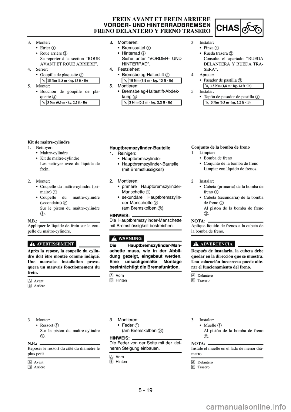 YAMAHA WR 450F 2007 Owners Manual 5 - 19
CHAS
3. Montieren:
Bremssattel
1
Hinterrad
2
Siehe unter “VORDER- UND
HINTERRAD”.
4. Festziehen:
Bremsbelag-Haltestift
3
5. Montieren:
Bremsbelag-Haltestift-Abdek-
kung
4
Hauptb YAMAHA WR 450F 2007 Owners Manual 5 - 19
CHAS
3. Montieren:
Bremssattel
1
Hinterrad
2
Siehe unter “VORDER- UND
HINTERRAD”.
4. Festziehen:
Bremsbelag-Haltestift
3
5. Montieren:
Bremsbelag-Haltestift-Abdek-
kung
4
Hauptb