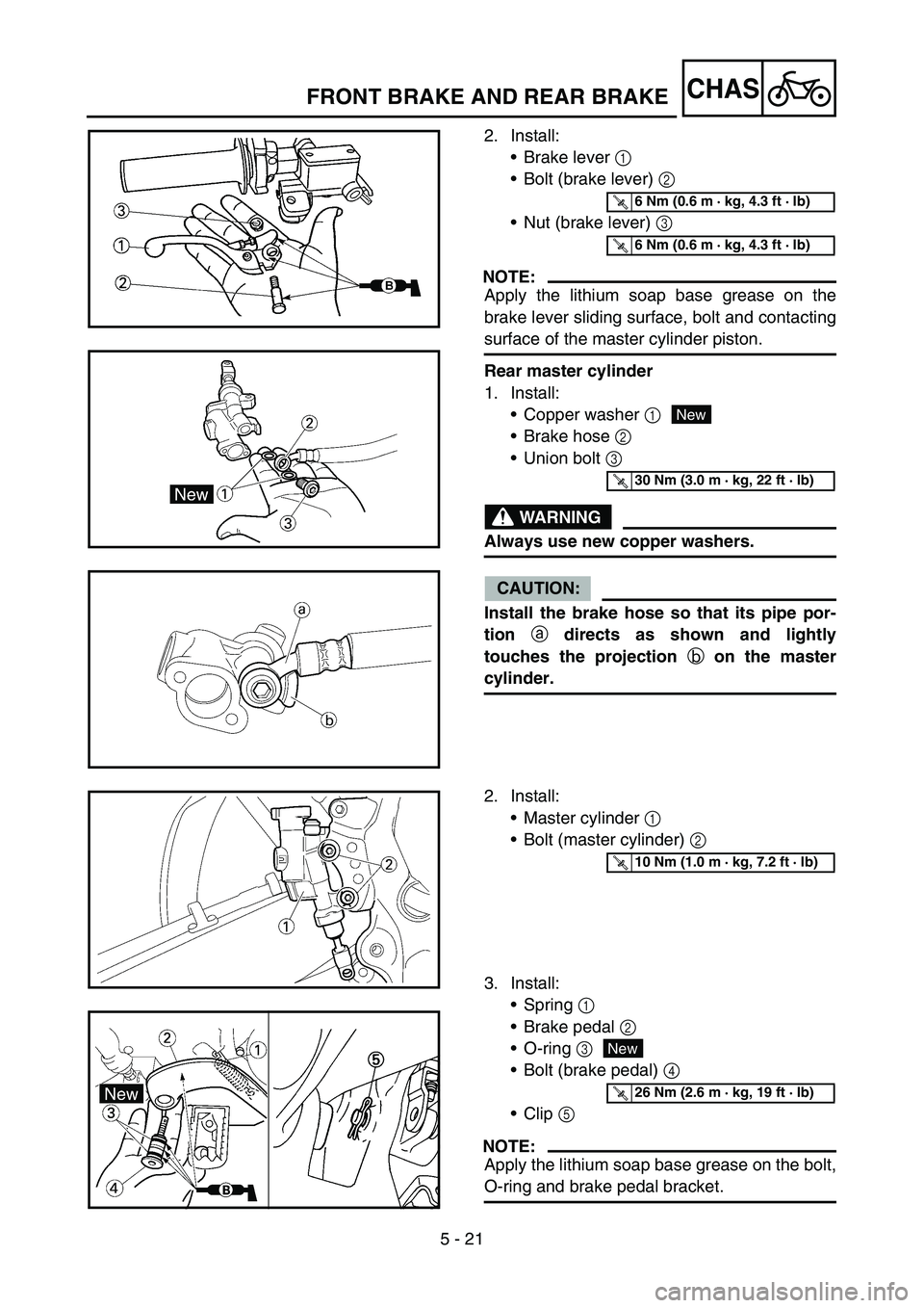 YAMAHA WR 450F 2007  Manuale de Empleo (in Spanish) 5 - 21
CHASFRONT BRAKE AND REAR BRAKE
2. Install:
Brake lever 1 
Bolt (brake lever) 2 
Nut (brake lever) 3 
NOTE:
Apply the lithium soap base grease on the
brake lever sliding surface, bolt and con