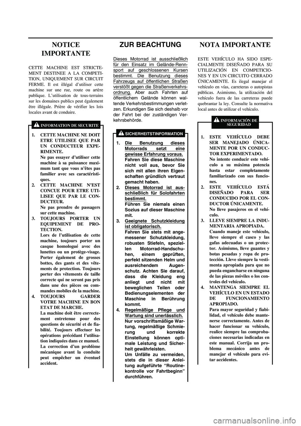 YAMAHA WR 450F 2007  Manuale de Empleo (in Spanish) ZUR BEACHTUNG
Dieses Motorrad ist ausschließlich
für den Einsatz im Gelände-Renn-
sport auf geschlossenen Kursen
bestimmt. Die Benutzung dieses
Fahrzeugs auf öffentlichen Straßen
verstößt gegen