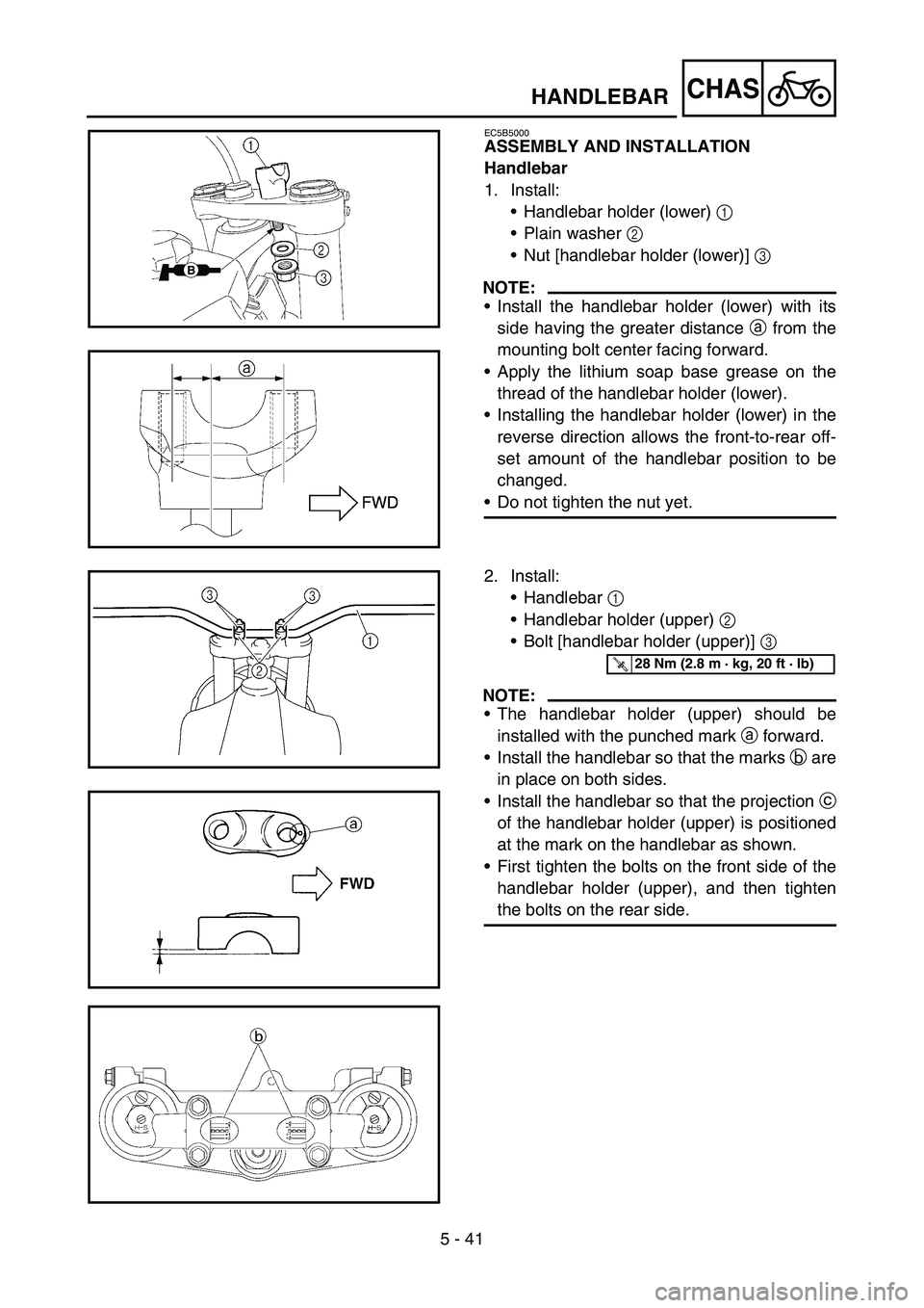 YAMAHA WR 450F 2007  Owners Manual 5 - 41
CHASHANDLEBAR
EC5B5000
ASSEMBLY AND INSTALLATION
Handlebar
1. Install:
Handlebar holder (lower) 1 
Plain washer 2 
Nut [handlebar holder (lower)] 3 
NOTE:
Install the handlebar holder (lowe