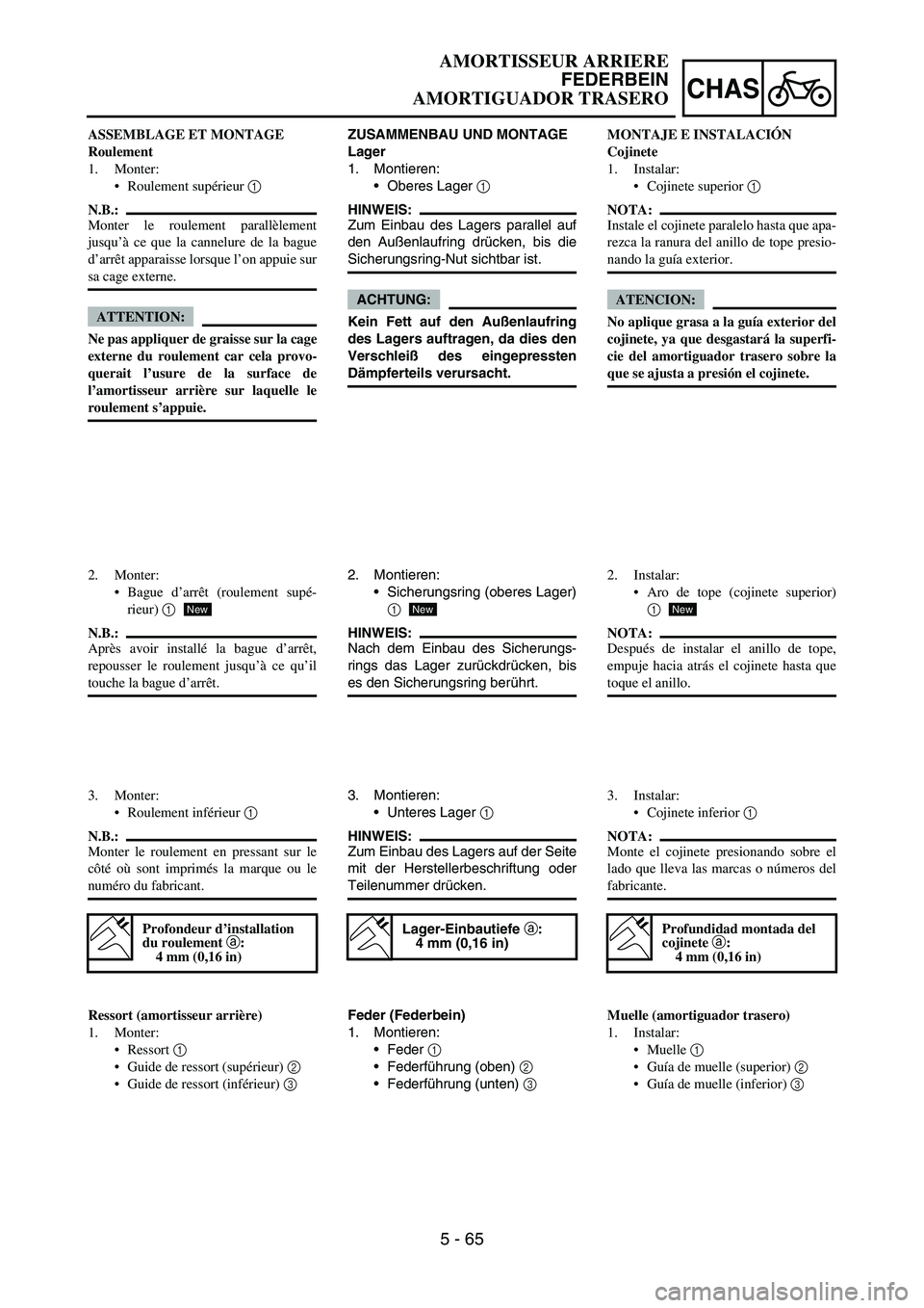 YAMAHA WR 450F 2007 Owners Manual 5 - 65
CHAS
ZUSAMMENBAU UND MONTAGE
Lager
1. Montieren:
Oberes Lager
1
HINWEIS:
Zum Einbau des Lagers parallel auf
den Außenlaufring drücken, bis die
Sicherungsring-Nut sichtbar ist.
ACHTUNG:
Kei YAMAHA WR 450F 2007 Owners Manual 5 - 65
CHAS
ZUSAMMENBAU UND MONTAGE
Lager
1. Montieren:
Oberes Lager
1
HINWEIS:
Zum Einbau des Lagers parallel auf
den Außenlaufring drücken, bis die
Sicherungsring-Nut sichtbar ist.
ACHTUNG:
Kei