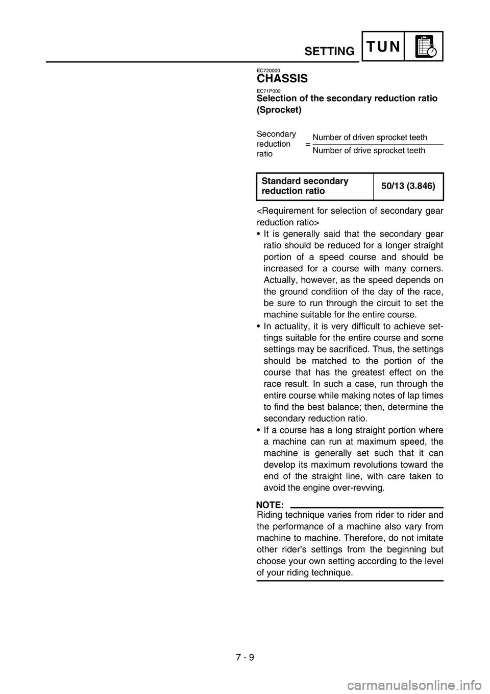 YAMAHA WR 450F 2007 Owners Manual 7 - 9
TUN
EC720000
CHASSIS
EC71P002
Selection of the secondary reduction ratio
(Sprocket)
<Requirement for selection of secondary gear
reduction ratio>
•It is generally said that the secondary gear YAMAHA WR 450F 2007 Owners Manual 7 - 9
TUN
EC720000
CHASSIS
EC71P002
Selection of the secondary reduction ratio
(Sprocket)
<Requirement for selection of secondary gear
reduction ratio>
•It is generally said that the secondary gear