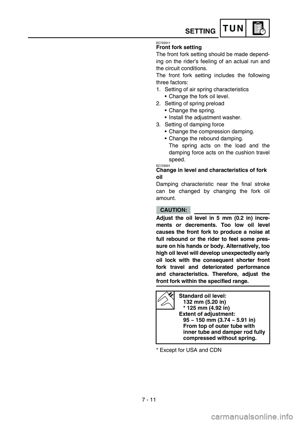 YAMAHA WR 450F 2007 Owners Manual 7 - 11
TUNSETTING
EC722011
Front fork setting
The front fork setting should be made depend-
ing on the rider’s feeling of an actual run and
the circuit conditions.
The front fork setting includes th YAMAHA WR 450F 2007 Owners Manual 7 - 11
TUNSETTING
EC722011
Front fork setting
The front fork setting should be made depend-
ing on the rider’s feeling of an actual run and
the circuit conditions.
The front fork setting includes th