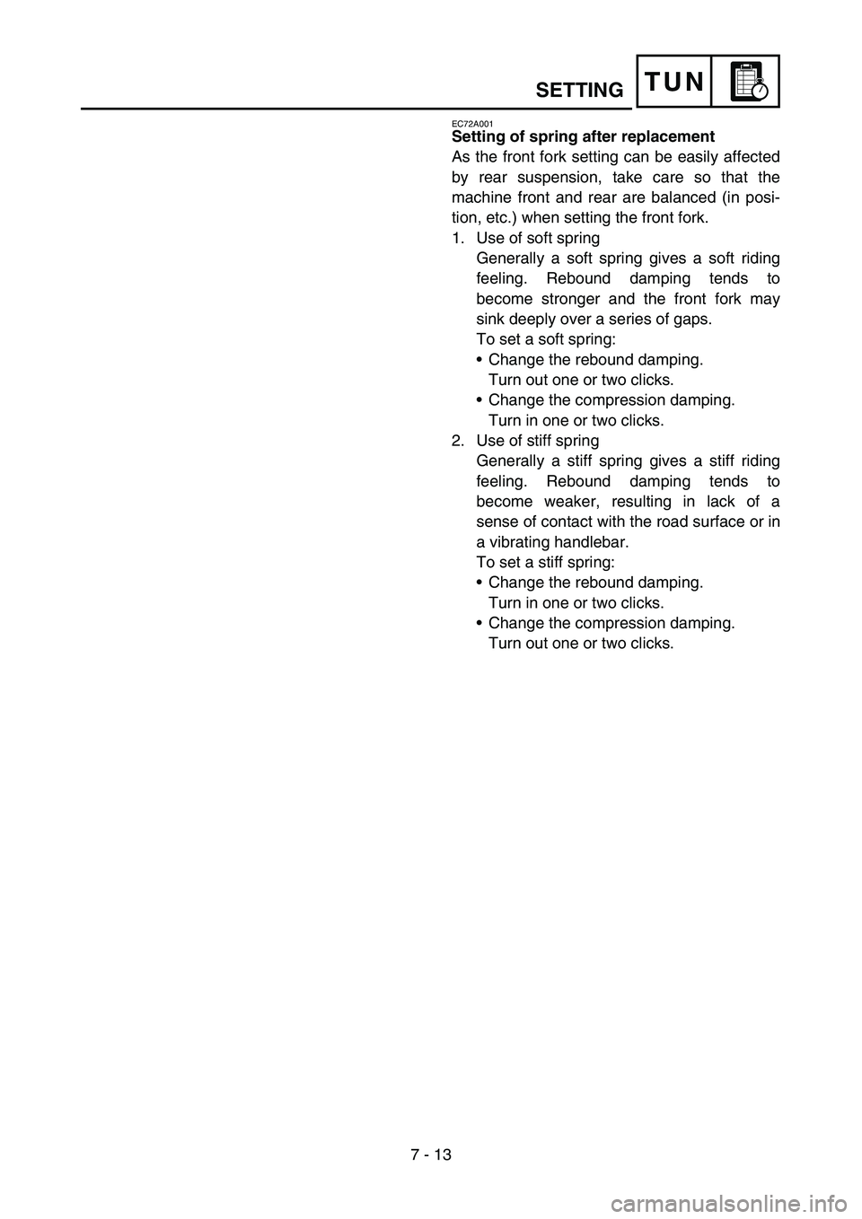 YAMAHA WR 450F 2007 Owners Manual 7 - 13
TUN
EC72A001
Setting of spring after replacement
As the front fork setting can be easily affected
by rear suspension, take care so that the
machine front and rear are balanced (in posi-
tion, e YAMAHA WR 450F 2007 Owners Manual 7 - 13
TUN
EC72A001
Setting of spring after replacement
As the front fork setting can be easily affected
by rear suspension, take care so that the
machine front and rear are balanced (in posi-
tion, e